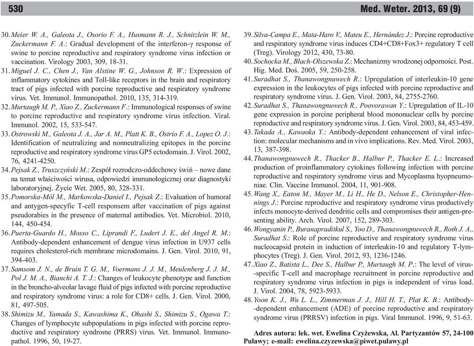 G., Johnson R. W.: Expression of inflammatory cytokines and Toll-like receptors in the brain and respiratory tract of pigs infected with porcine reproductive and respiratory syndrome virus. Vet.