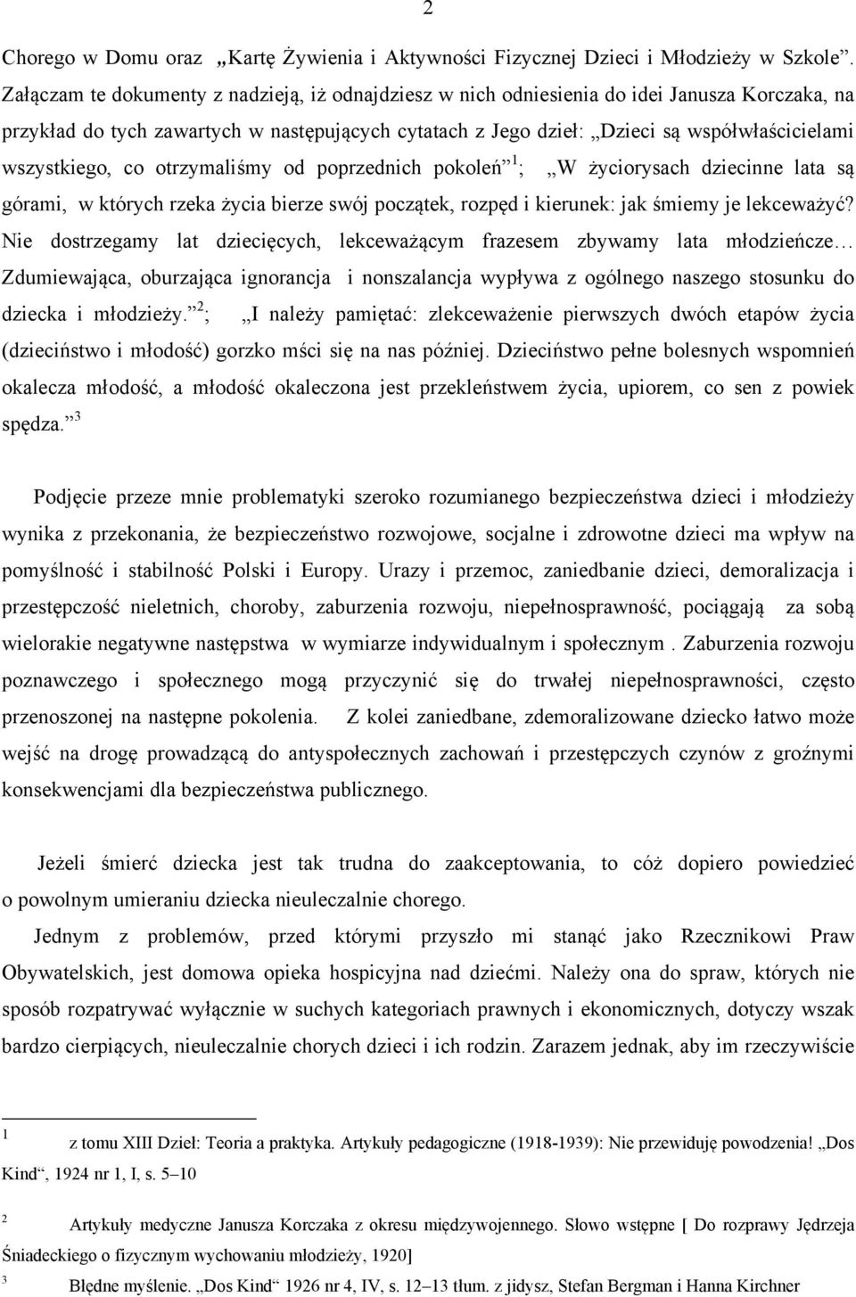 wszystkiego, co otrzymaliśmy od poprzednich pokoleń 1 ; W życiorysach dziecinne lata są górami, w których rzeka życia bierze swój początek, rozpęd i kierunek: jak śmiemy je lekceważyć?