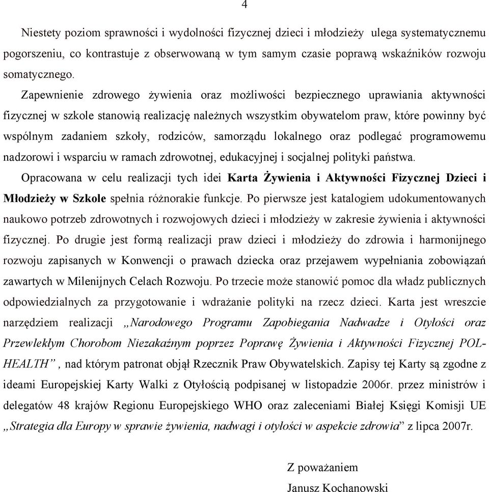 szkoły, rodziców, samorządu lokalnego oraz podlegać programowemu nadzorowi i wsparciu w ramach zdrowotnej, edukacyjnej i socjalnej polityki państwa.