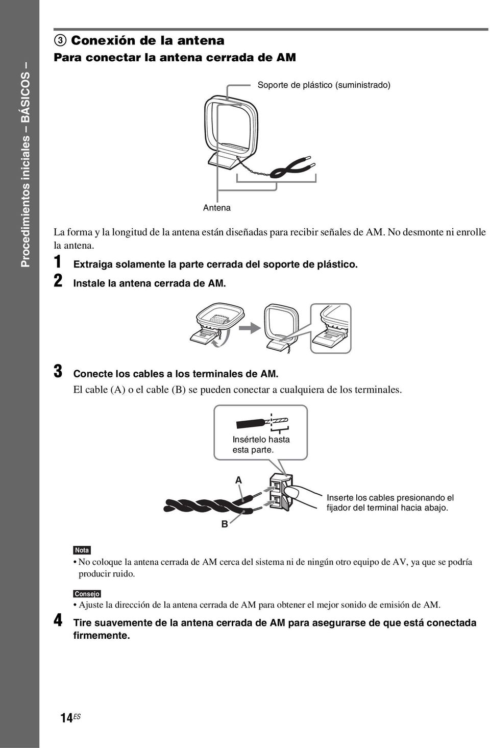 El cable (A) o el cable (B) se pueden conectar a cualquiera de los terminales. Insértelo hasta esta parte. B A AM Inserte los cables presionando el fijador del terminal hacia abajo.