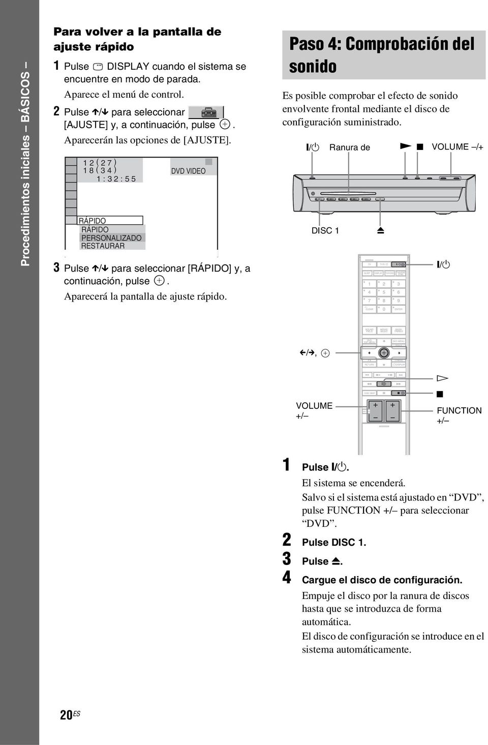 1 2 ( 2 7 ) 1 8 ( 3 4 ) 1 : 3 2 : 5 5 DVD VIDEO RÁPIDO RÁPIDO PERSONALIZADO RESTAURAR BNR 3 Pulse X/x para seleccionar [RÁPIDO] y, a continuación, pulse. Aparecerá la pantalla de ajuste rápido.