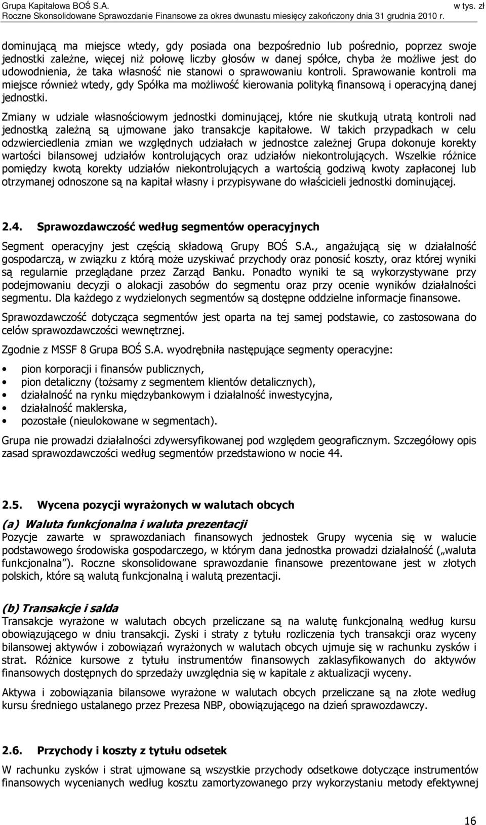 Zmiany w udziale własnościowym jednostki dominującej, które nie skutkują utratą kontroli nad jednostką zależną są ujmowane jako transakcje kapitałowe.