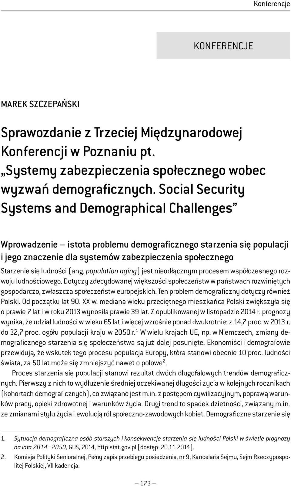 ludności (ang. population aging) jest nieodłącznym procesem współczesnego rozwoju ludnościowego.