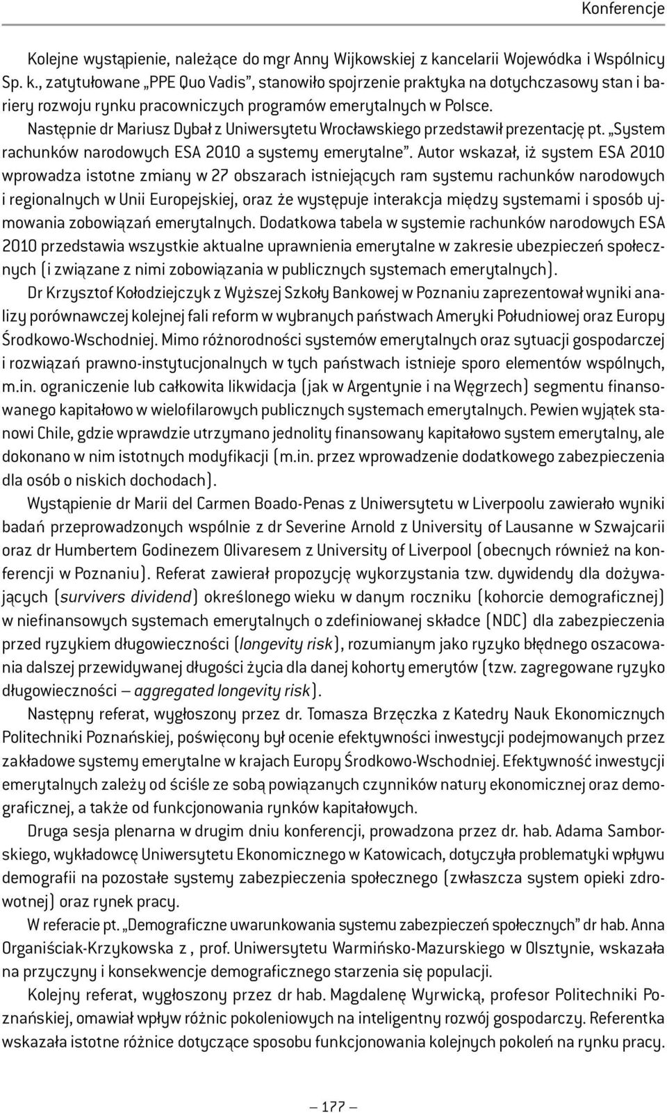 Następnie dr Mariusz Dybał z Uniwersytetu Wrocławskiego przedstawił prezentację pt. System rachunków narodowych ESA 2010 a systemy emerytalne.