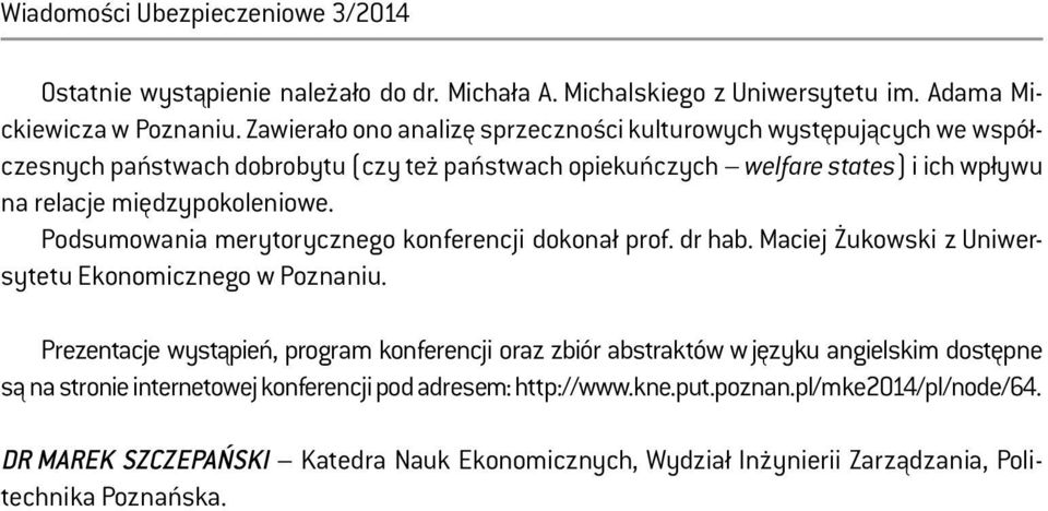 Podsumowania merytorycznego konferencji dokonał prof. dr hab. Maciej Żukowski z Uniwersytetu Ekonomicznego w Poznaniu.