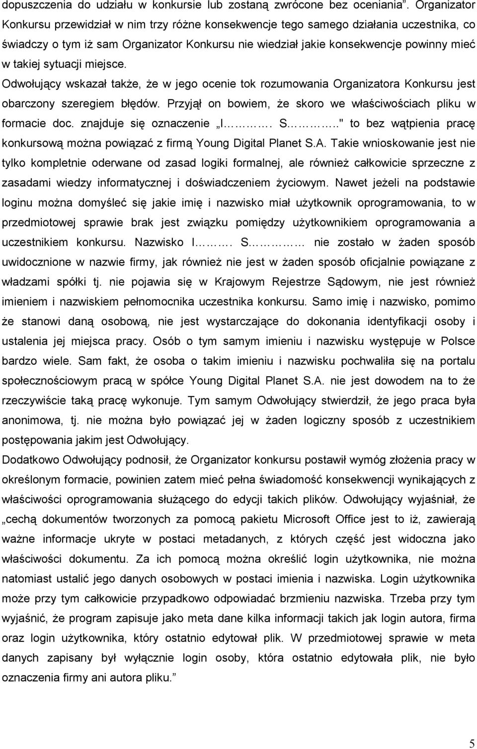 sytuacji miejsce. Odwołujący wskazał takŝe, Ŝe w jego ocenie tok rozumowania Organizatora Konkursu jest obarczony szeregiem błędów. Przyjął on bowiem, Ŝe skoro we właściwościach pliku w formacie doc.