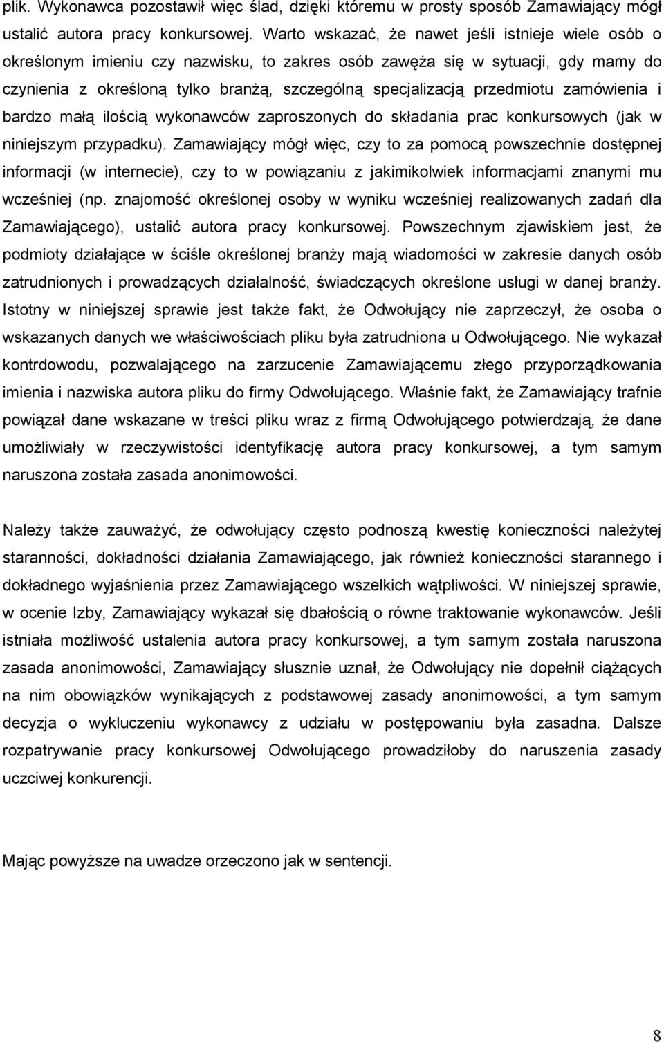 przedmiotu zamówienia i bardzo małą ilością wykonawców zaproszonych do składania prac konkursowych (jak w niniejszym przypadku).