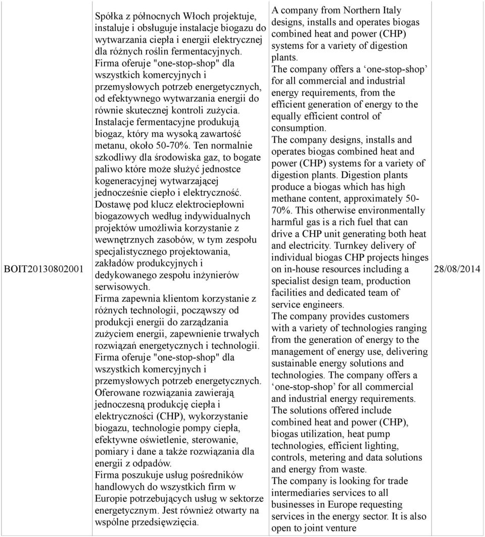 Instalacje fermentacyjne produkują biogaz, który ma wysoką zawartość metanu, około 50-70%.