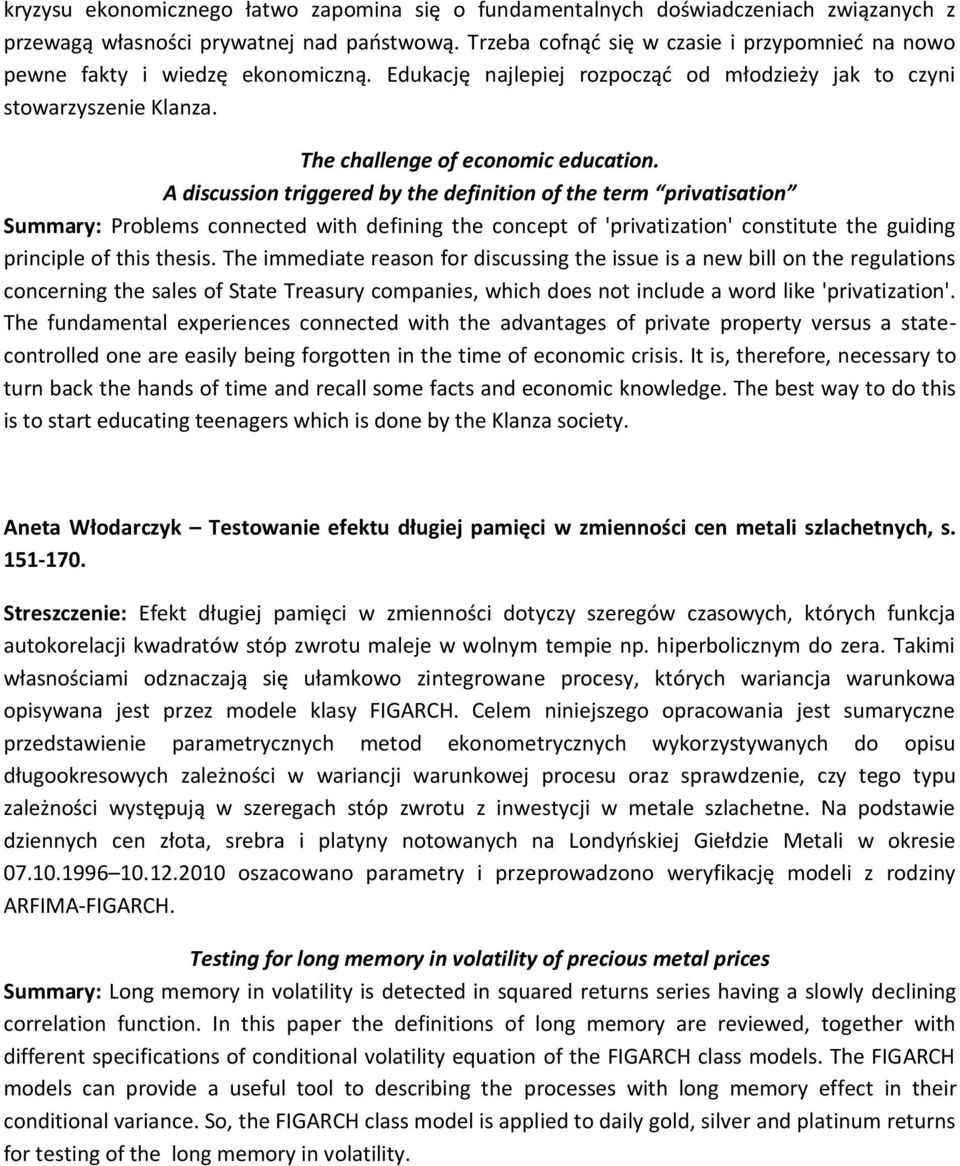 A discussion triggered by the definition of the term privatisation Summary: Problems connected with defining the concept of 'privatization' constitute the guiding principle of this thesis.