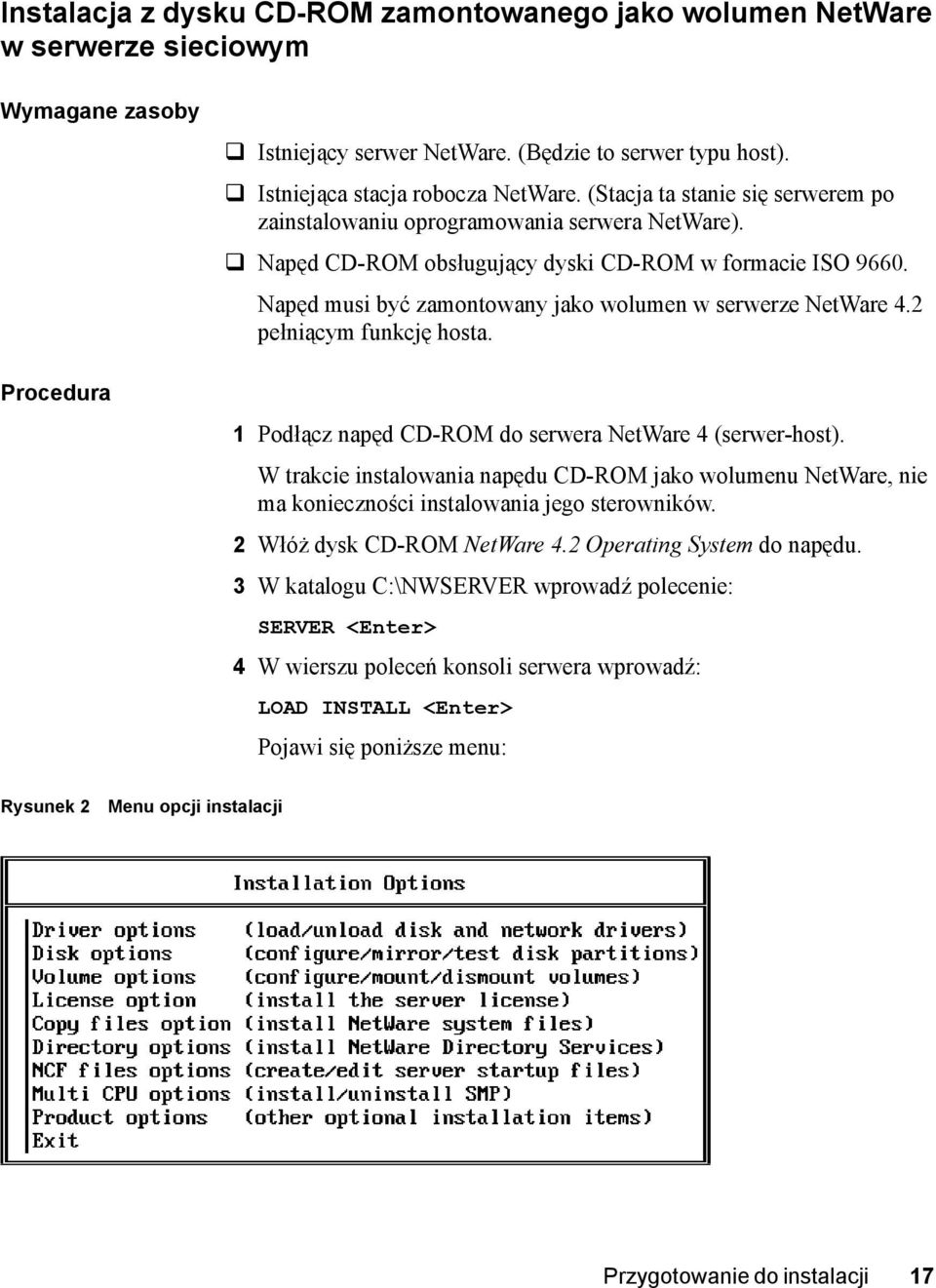 Napęd musi być zamontowany jako wolumen w serwerze NetWare 4.2 pełniącym funkcję hosta. 1 Podłącz napęd CD-ROM do serwera NetWare 4 (serwer-host).