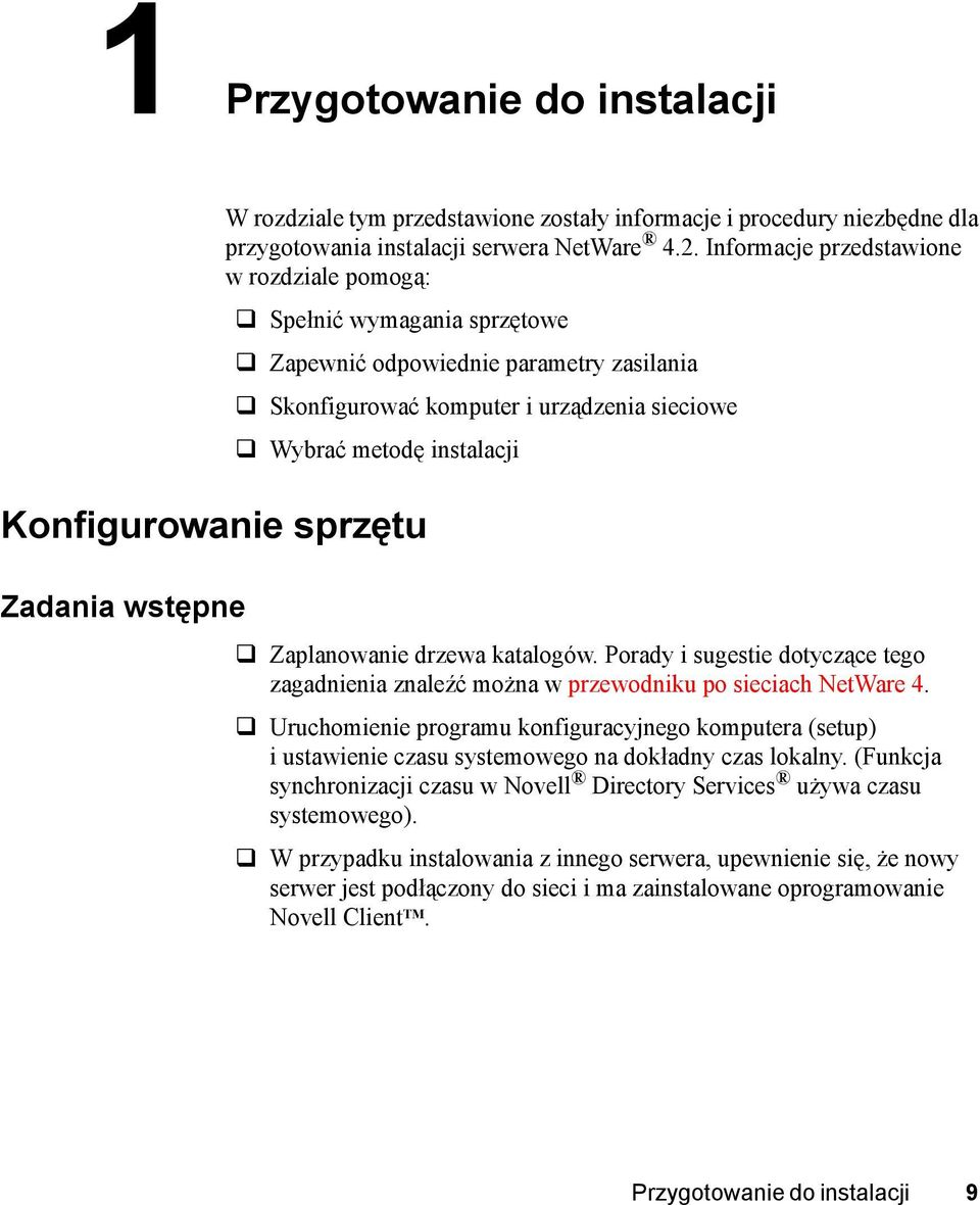 Zaplanowanie drzewa katalogów. Porady i sugestie dotyczące tego zagadnienia znaleźć można w przewodniku po sieciach NetWare 4.