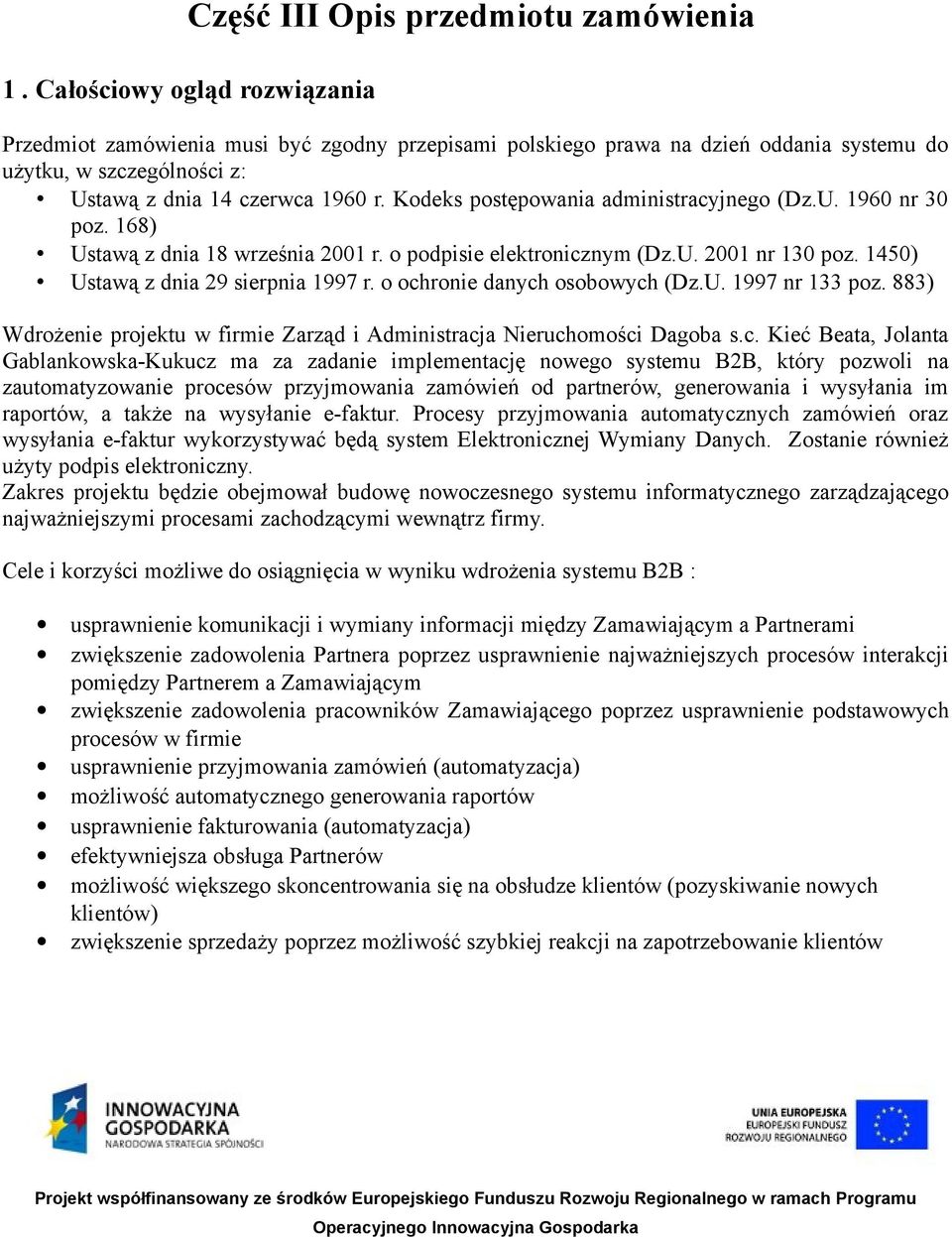 Kodeks postępowania administracyjnego (Dz.U. 1960 nr 30 poz. 168) Ustawą z dnia 18 września 2001 r. o podpisie elektronicznym (Dz.U. 2001 nr 130 poz. 1450) Ustawą z dnia 29 sierpnia 1997 r.