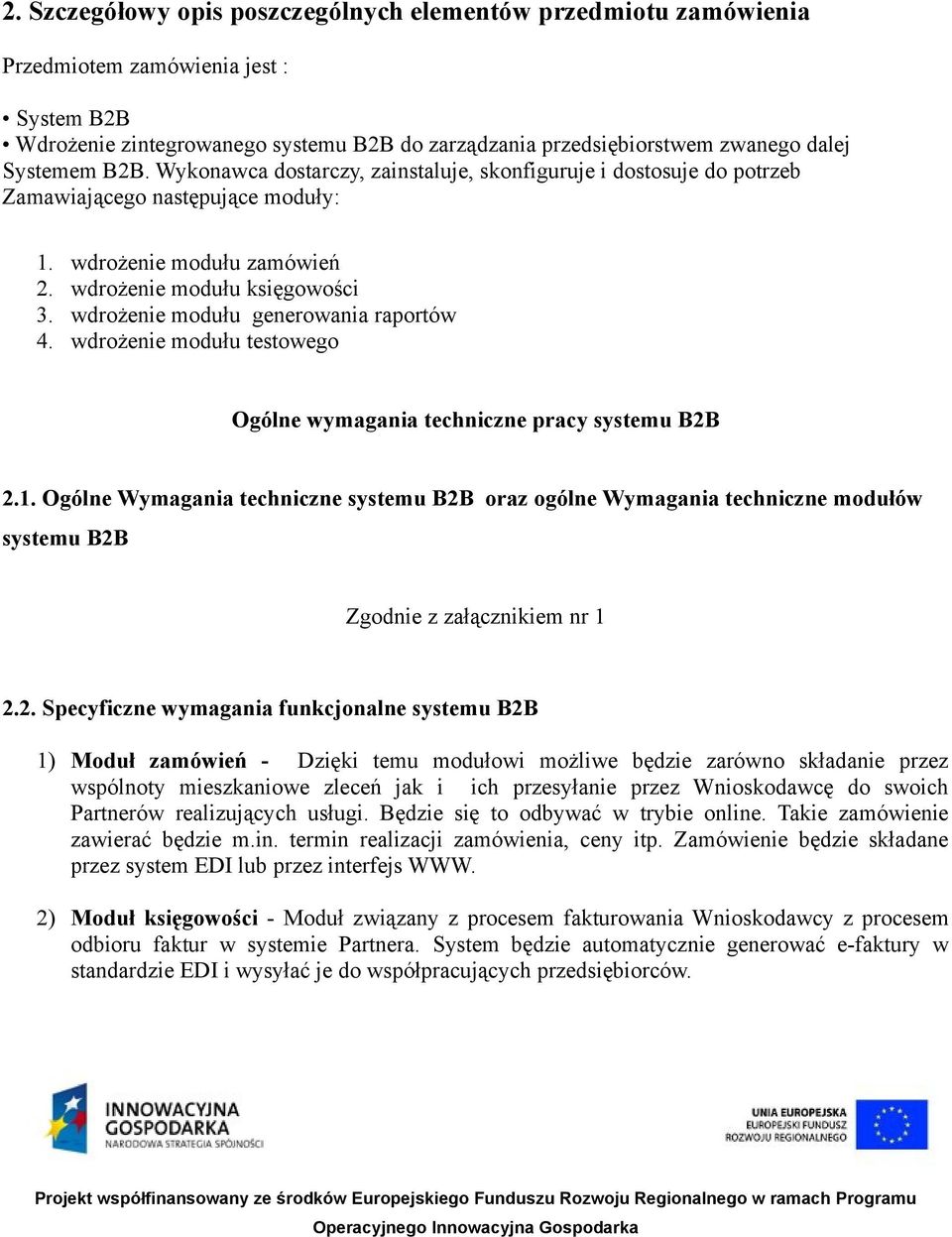 wdrożenie modułu generowania raportów 4. wdrożenie modułu testowego Ogólne wymagania techniczne pracy systemu B2B 2.1.