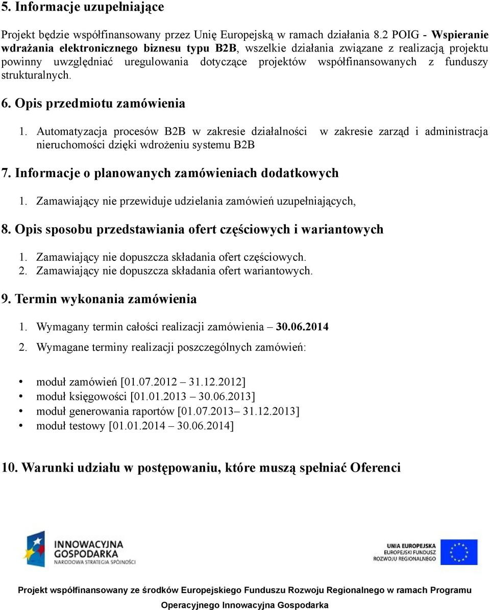 strukturalnych. 6. Opis przedmiotu zamówienia 1. Automatyzacja procesów B2B w zakresie działalności w zakresie zarząd i administracja nieruchomości dzięki wdrożeniu systemu B2B 7.