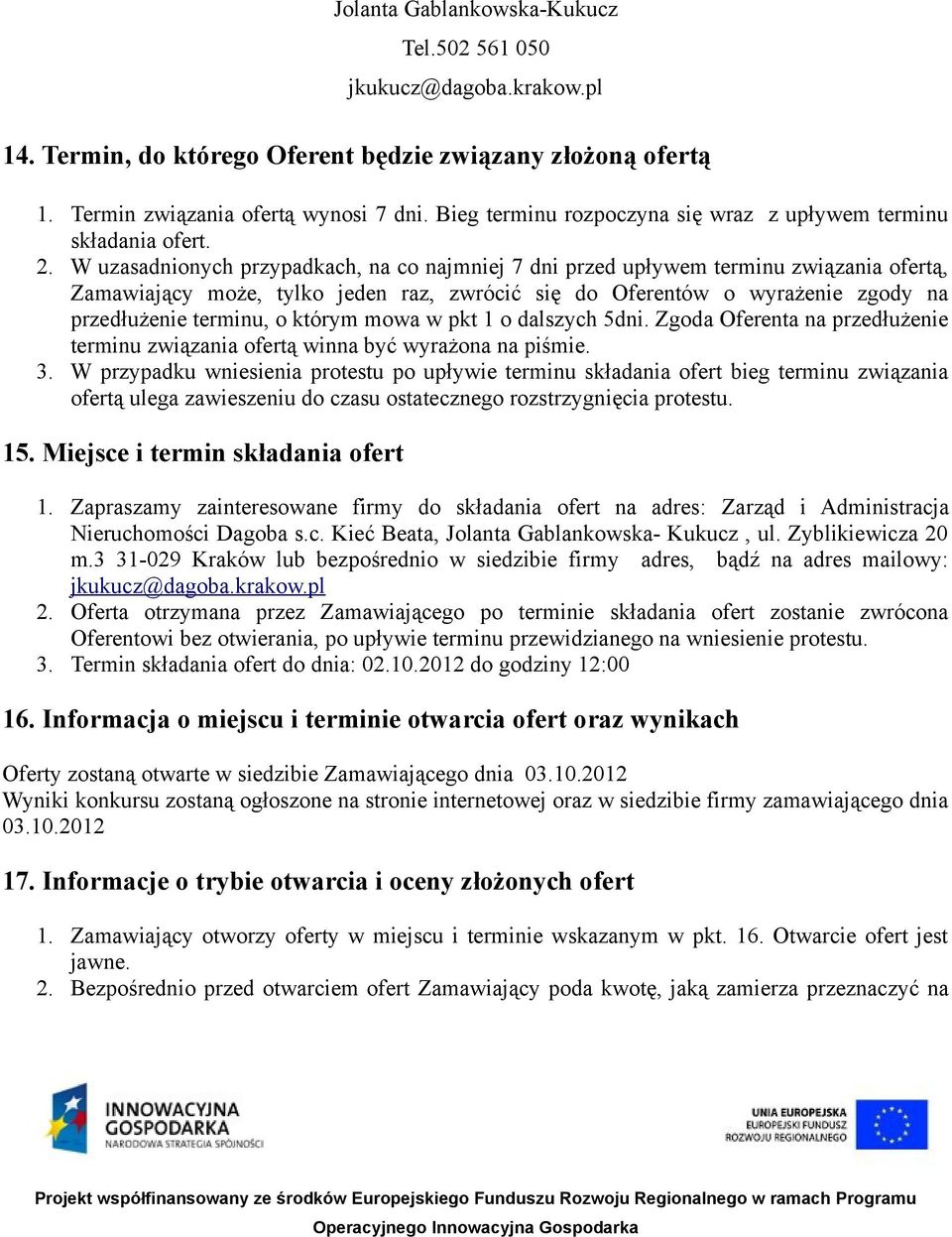 W uzasadnionych przypadkach, na co najmniej 7 dni przed upływem terminu związania ofertą, Zamawiający może, tylko jeden raz, zwrócić się do Oferentów o wyrażenie zgody na przedłużenie terminu, o