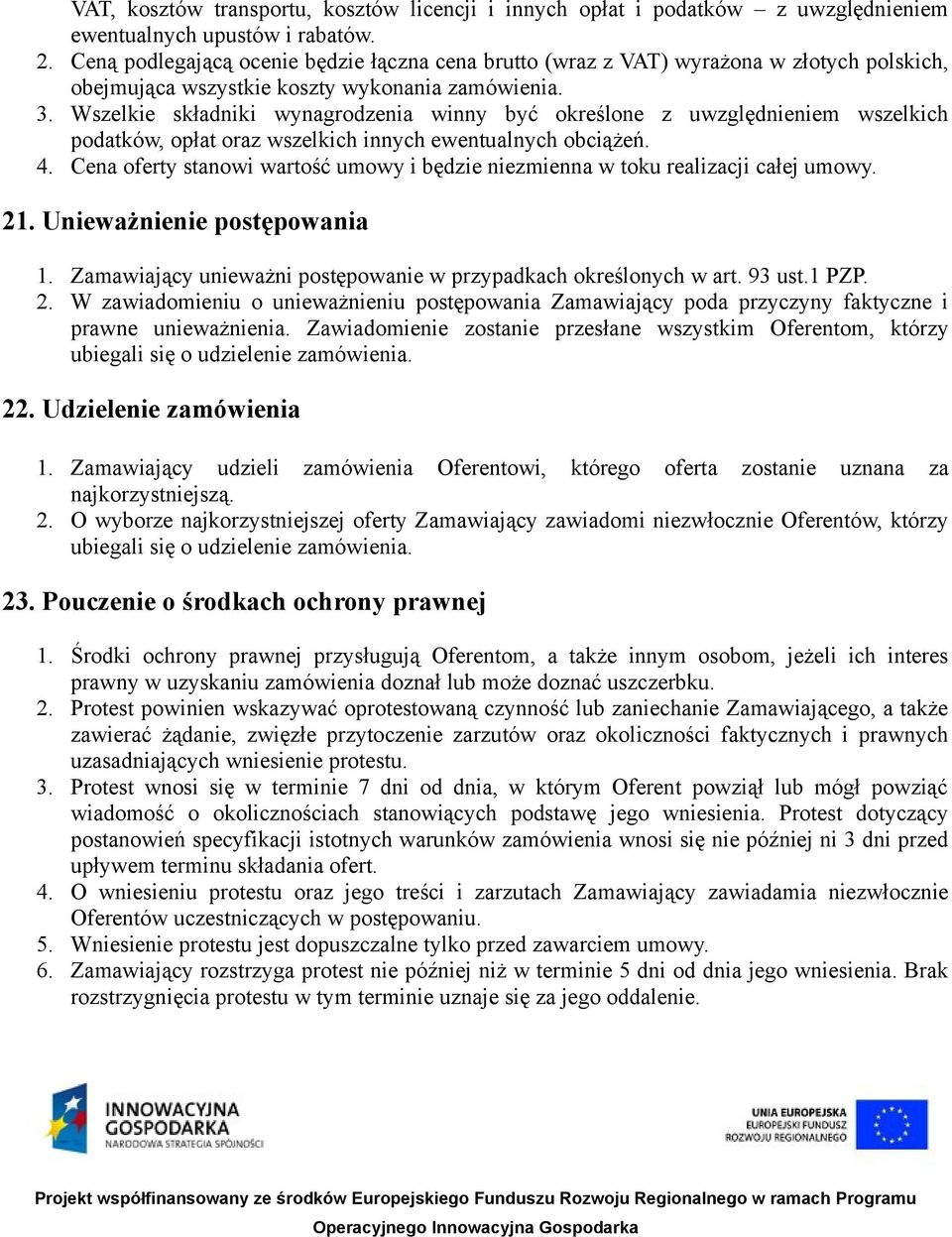 Wszelkie składniki wynagrodzenia winny być określone z uwzględnieniem wszelkich podatków, opłat oraz wszelkich innych ewentualnych obciążeń. 4.