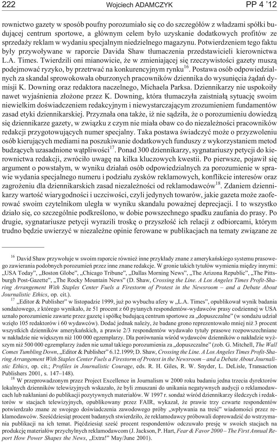 Twierdzili oni mianowicie, e w zmieniaj¹cej siê rzeczywistoœci gazety musz¹ podejmowaæ ryzyko, by przetrwaæ na konkurencyjnym rynku 16.