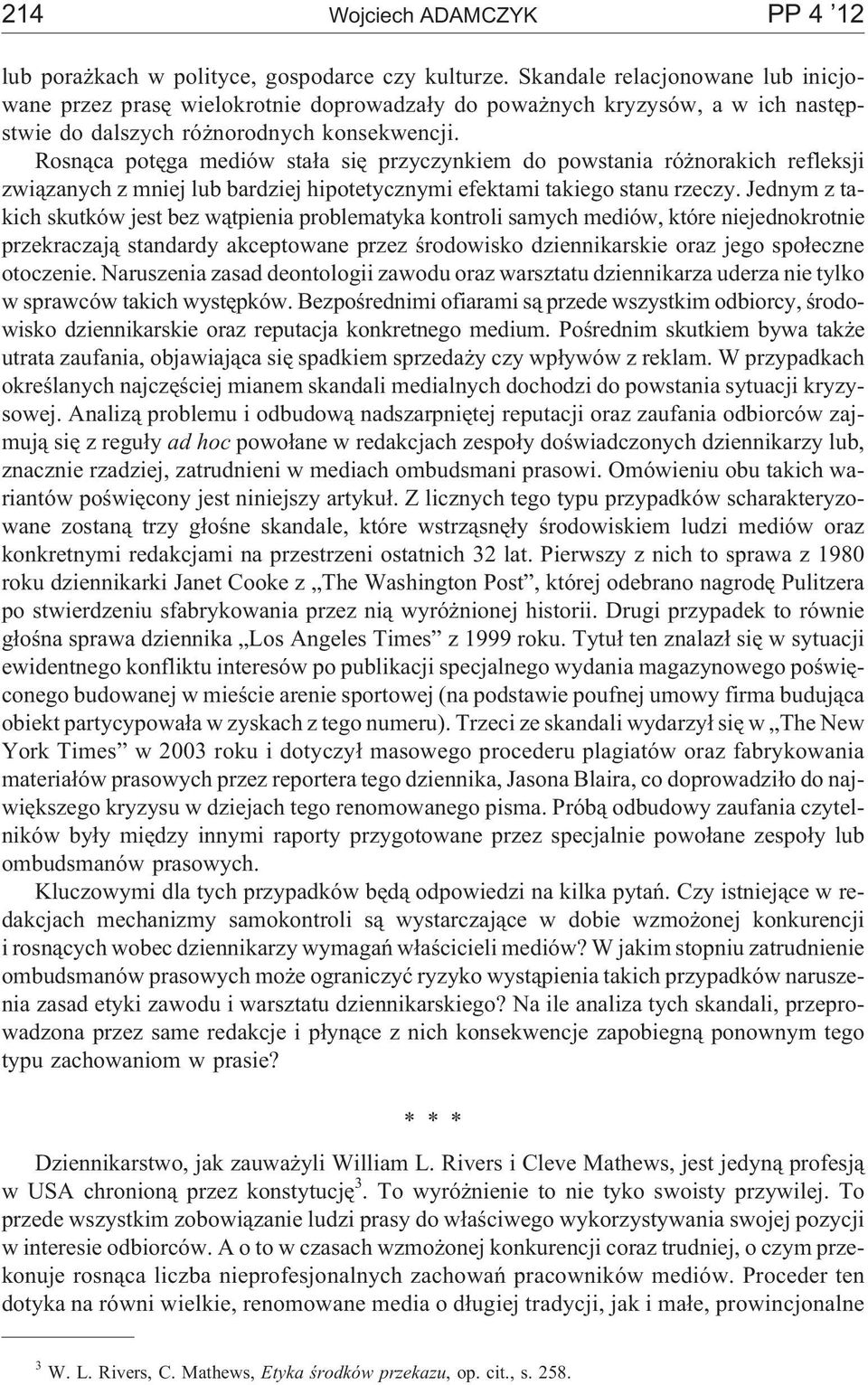 Rosn¹ca potêga mediów sta³a siê przyczynkiem do powstania ró norakich refleksji zwi¹zanych z mniej lub bardziej hipotetycznymi efektami takiego stanu rzeczy.