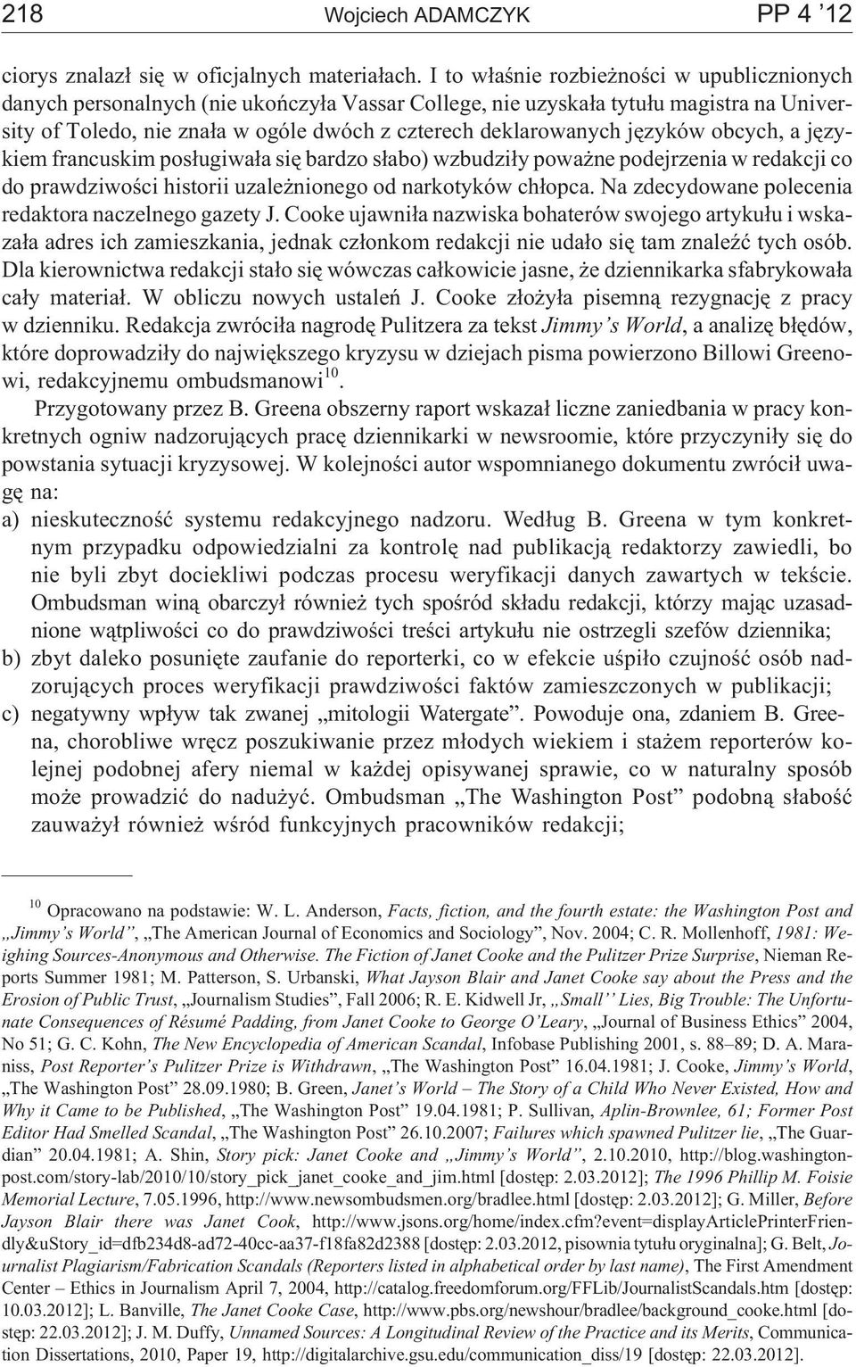 jêzyków obcych, a jêzykiem francuskim pos³ugiwa³a siê bardzo s³abo) wzbudzi³y powa ne podejrzenia w redakcji co do prawdziwoœci historii uzale nionego od narkotyków ch³opca.