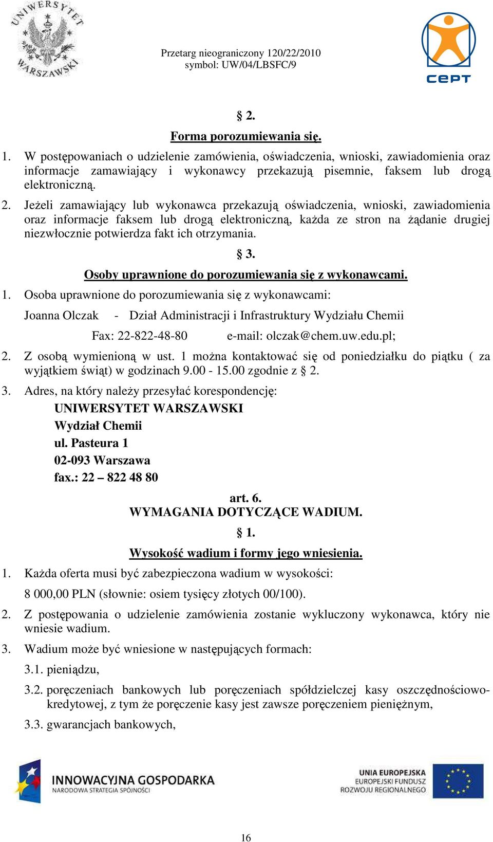 Jeżeli zamawiający lub wykonawca przekazują oświadczenia, wnioski, zawiadomienia oraz informacje faksem lub drogą elektroniczną, każda ze stron na żądanie drugiej niezwłocznie potwierdza fakt ich