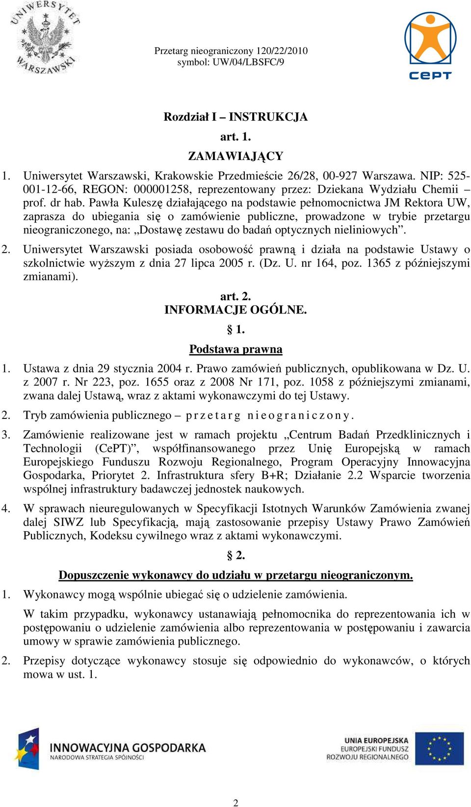 Pawła Kuleszę działającego na podstawie pełnomocnictwa JM Rektora UW, zaprasza do ubiegania się o zamówienie publiczne, prowadzone w trybie przetargu nieograniczonego, na: Dostawę zestawu do badań