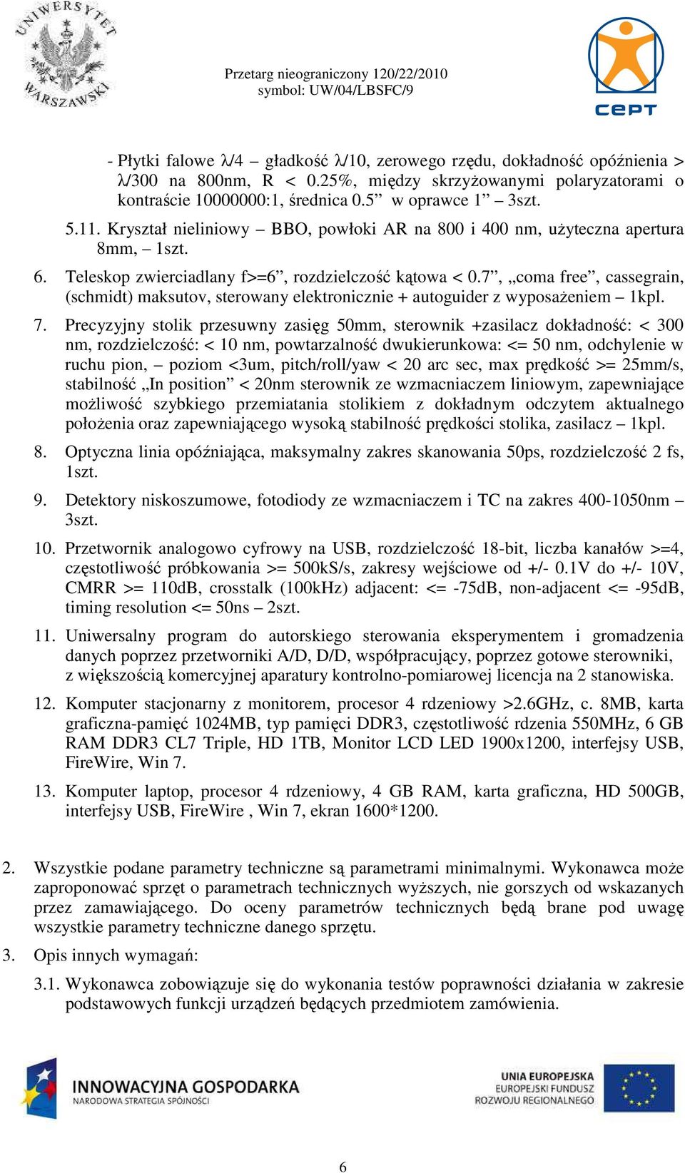 7, coma free, cassegrain, (schmidt) maksutov, sterowany elektronicznie + autoguider z wyposażeniem 1kpl. 7.