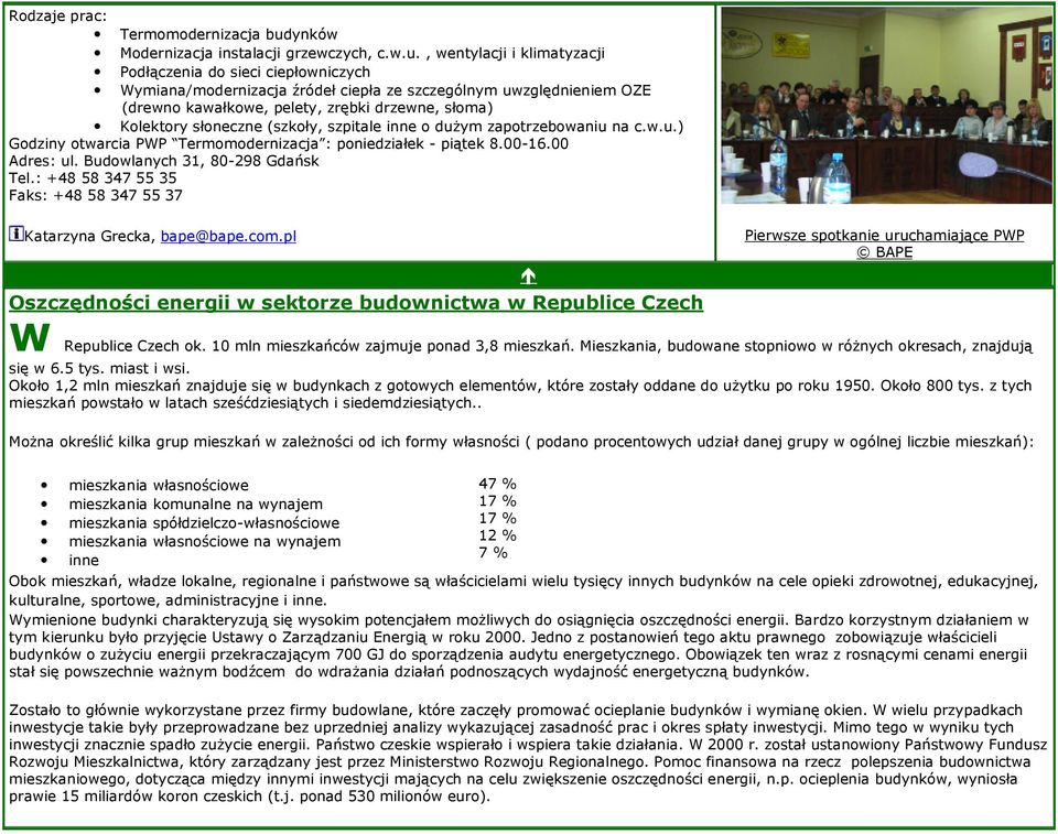 , wentylacji i klimatyzacji Podłączenia do sieci ciepłowniczych Wymiana/modernizacja źródeł ciepła ze szczególnym uwzględnieniem OZE (drewno kawałkowe, pelety, zrębki drzewne, słoma) Kolektory