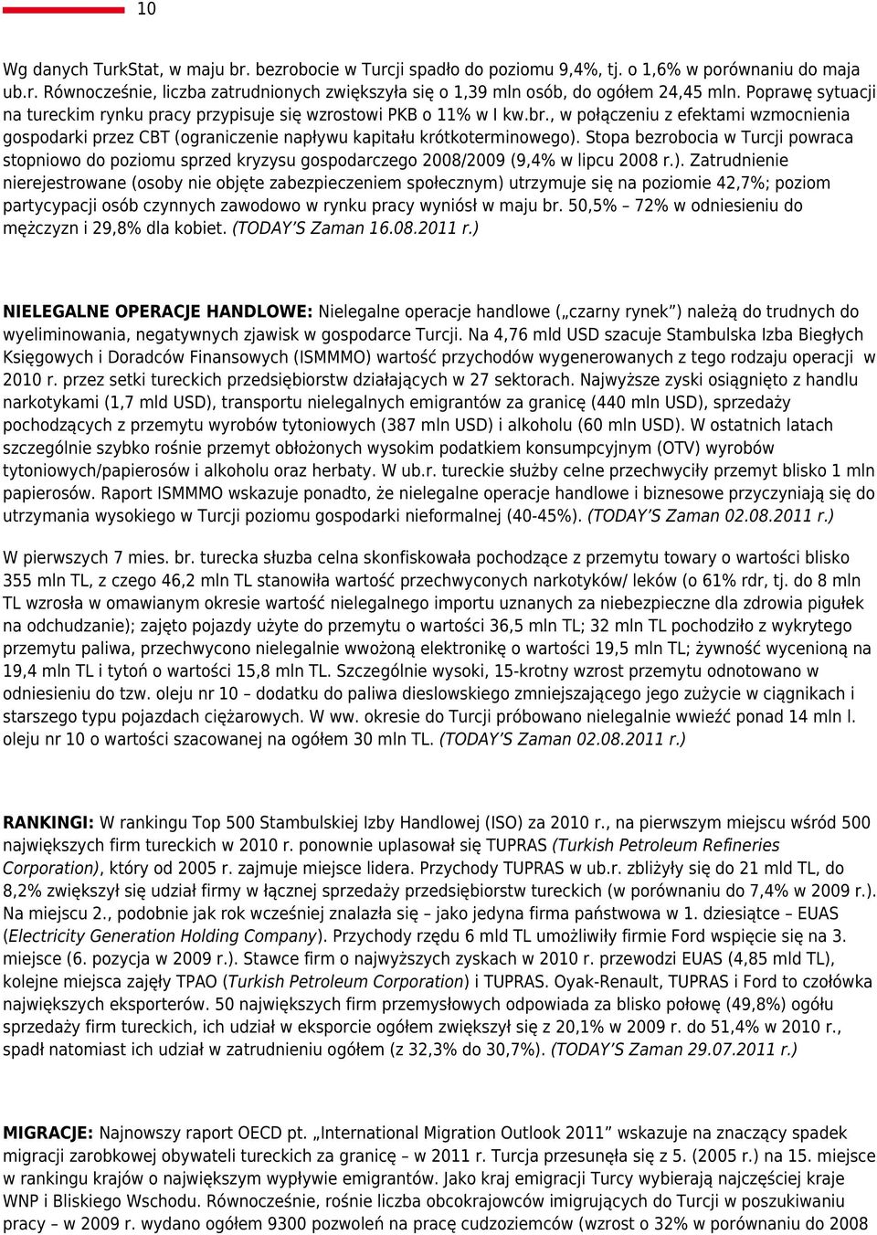 Stopa bezrobocia w Turcji powraca stopniowo do poziomu sprzed kryzysu gospodarczego 2008/2009 (9,4% w lipcu 2008 r.).