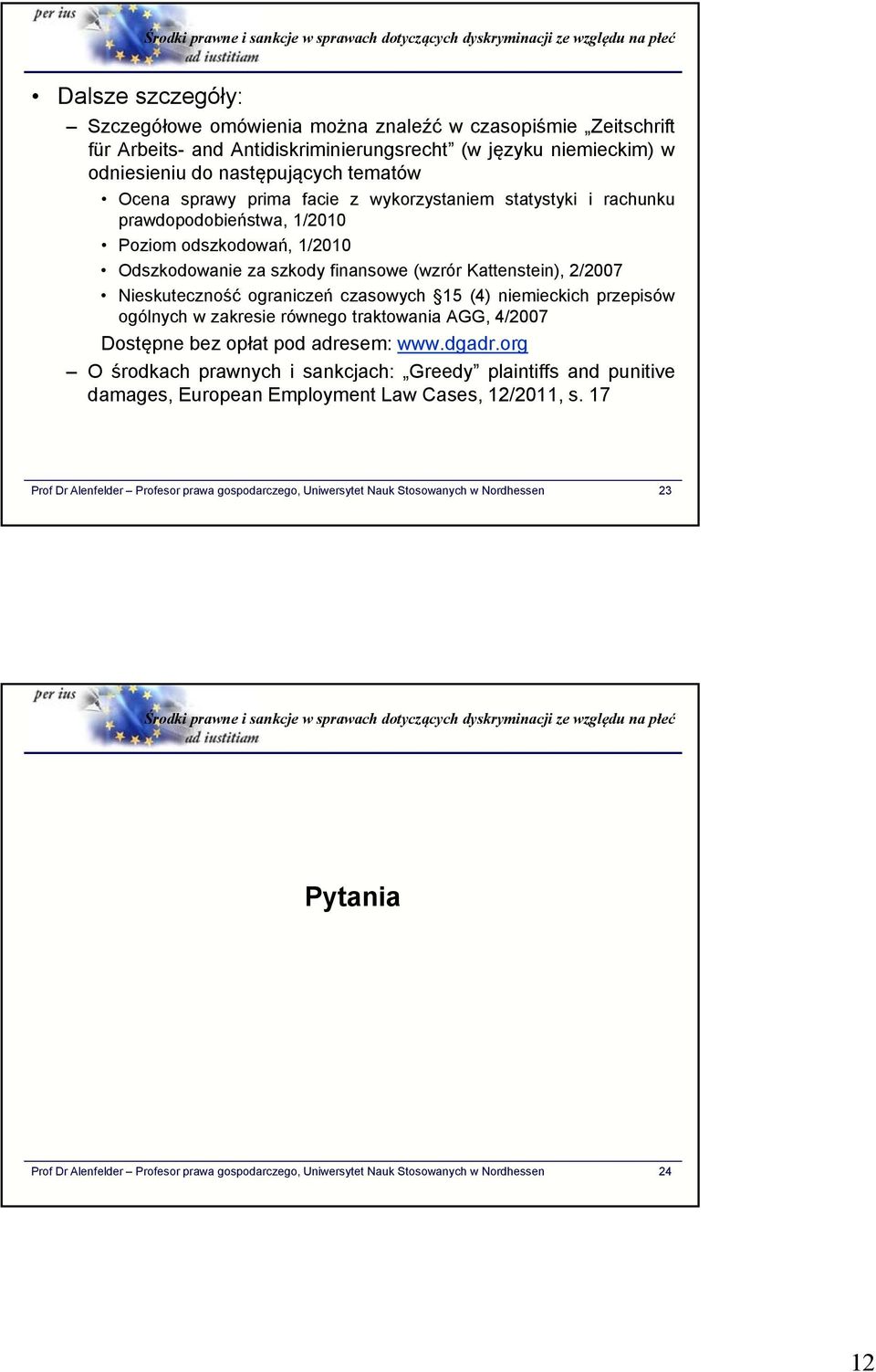 finansowe (wzrór Kattenstein), 2/2007 Nieskuteczność ograniczeń czasowych 15 (4) niemieckich przepisów ogólnych w zakresie równego traktowania AGG, 4/2007 Dostępne