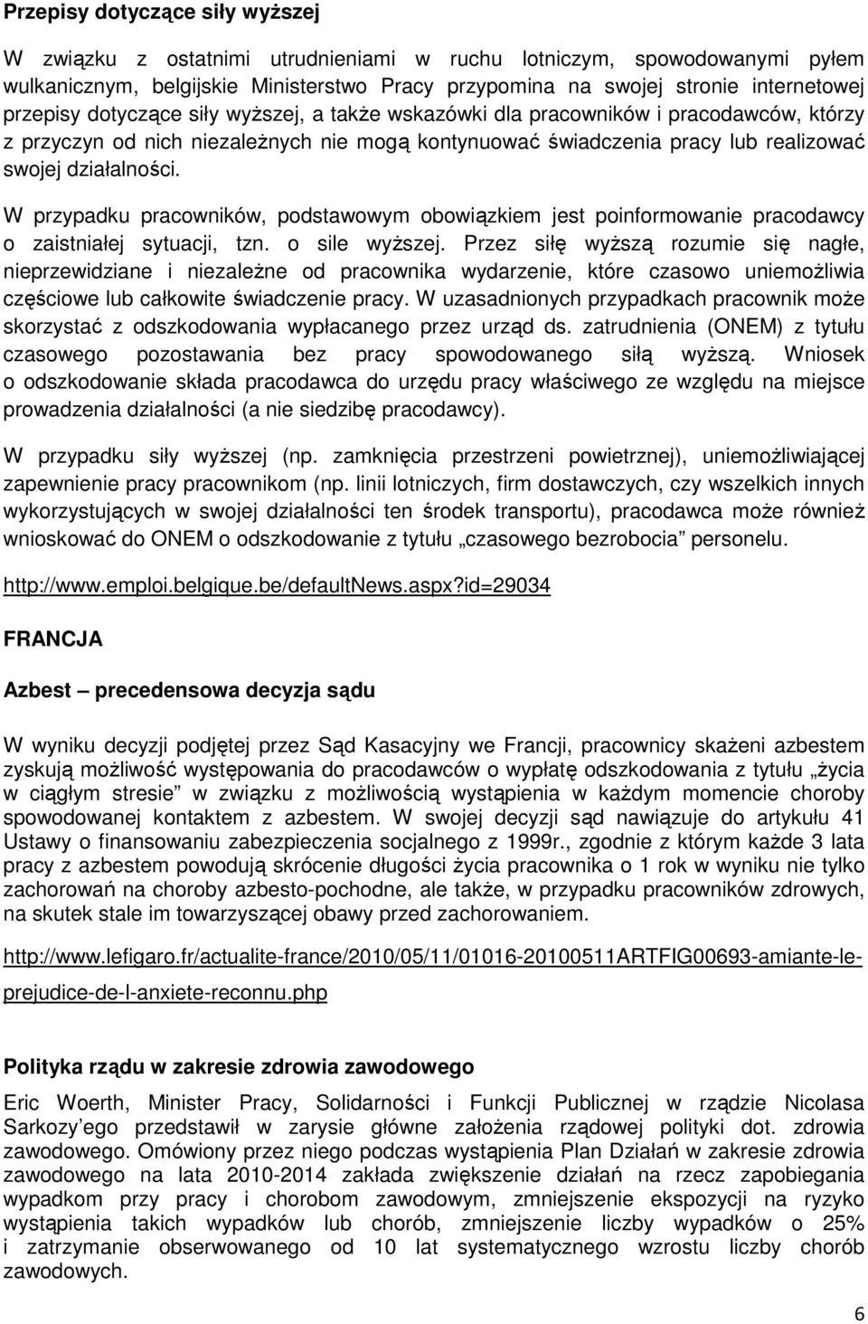 W przypadku pracowników, podstawowym obowiązkiem jest poinformowanie pracodawcy o zaistniałej sytuacji, tzn. o sile wyŝszej.