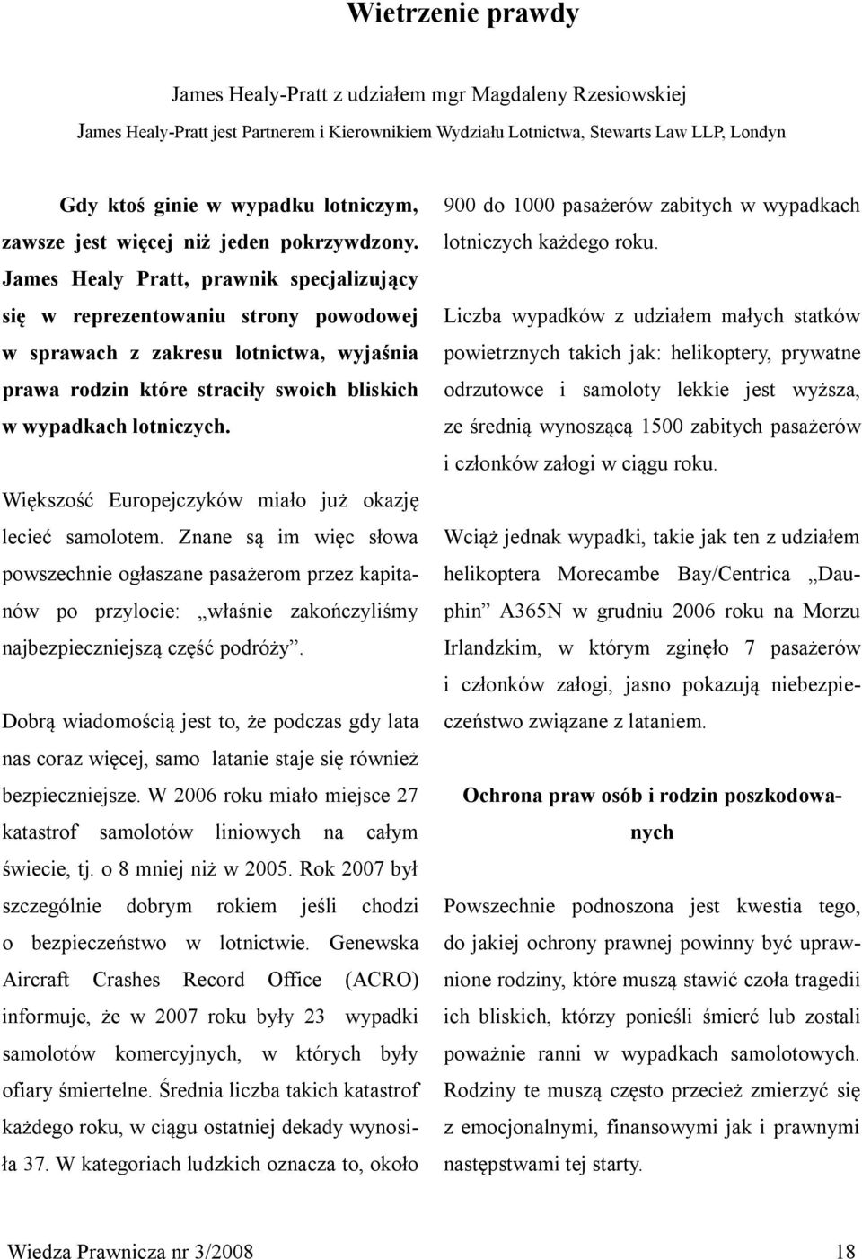 James Healy Pratt, prawnik specjalizujący się w reprezentowaniu strony powodowej w sprawach z zakresu lotnictwa, wyjaśnia prawa rodzin które straciły swoich bliskich w wypadkach lotniczych.