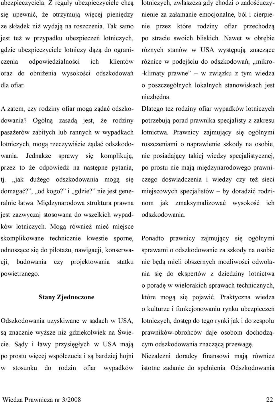 A zatem, czy rodziny ofiar mogą żądać odszkodowania? Ogólną zasadą jest, że rodziny pasażerów zabitych lub rannych w wypadkach lotniczych, mogą rzeczywiście żądać odszkodowania.