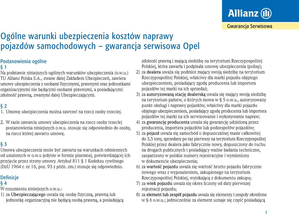 zwanymi dalej Ubezpieczajàcymi. 2 1. Umow ubezpieczenia mo na zawrzeç na rzecz osoby trzeciej. 2. W razie zawarcia umowy ubezpieczenia na rzecz osoby trzeciej postanowienia niniejszych o.w.u. stosuje si odpowiednio do osoby, na rzecz której zawarto umow.