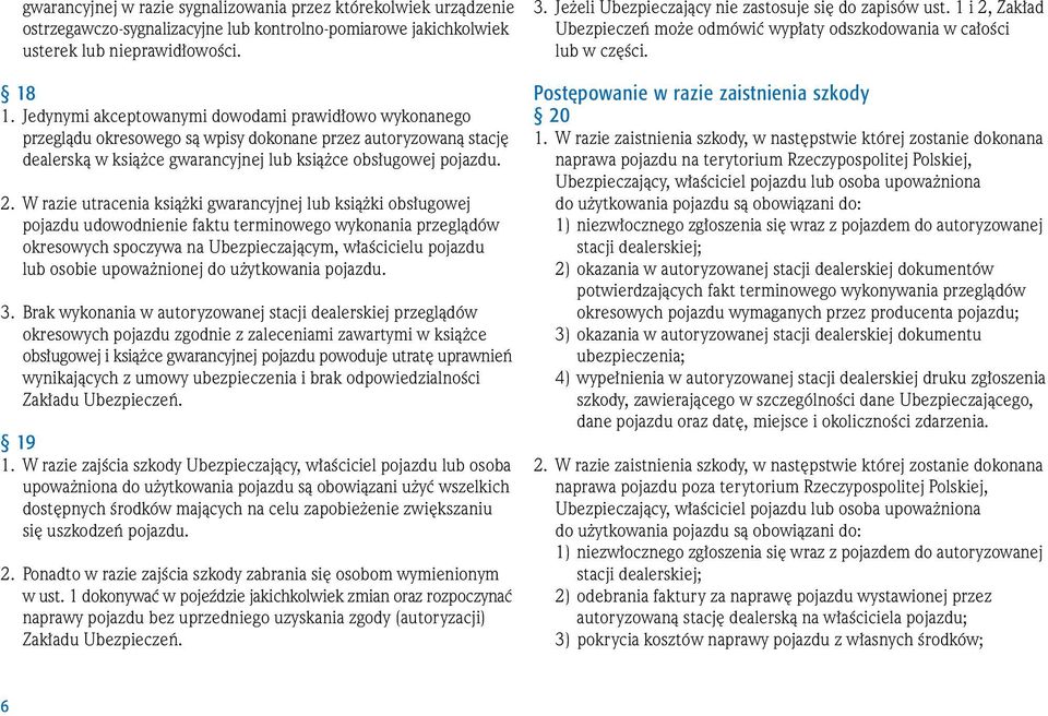 W razie utracenia ksià ki gwarancyjnej lub ksià ki obs ugowej pojazdu udowodnienie faktu terminowego wykonania przeglàdów okresowych spoczywa na Ubezpieczajàcym, w aêcicielu pojazdu lub osobie upowa