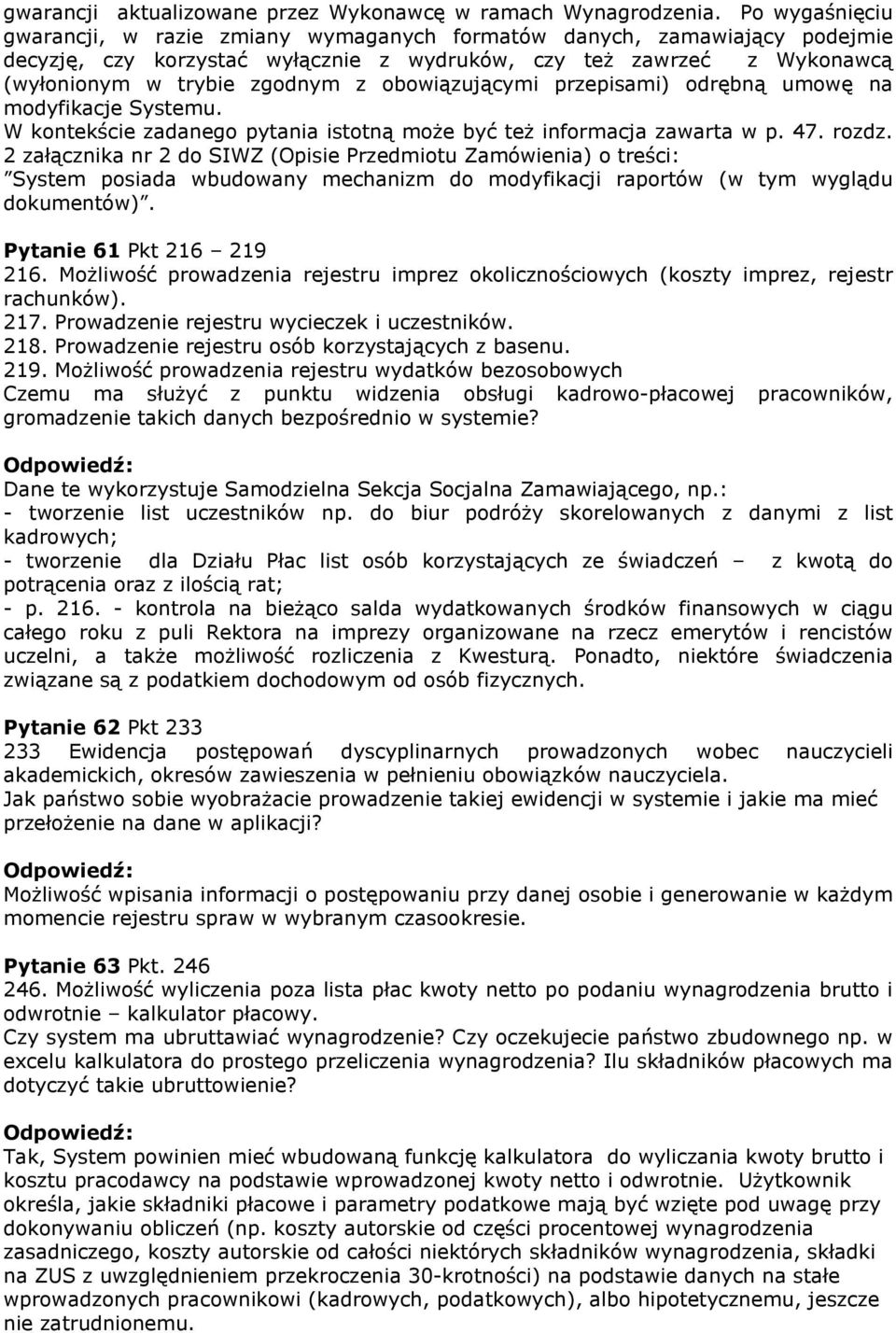 obowiązującymi przepisami) odrębną umowę na modyfikacje Systemu. W kontekście zadanego pytania istotną może być też informacja zawarta w p. 47. rozdz.