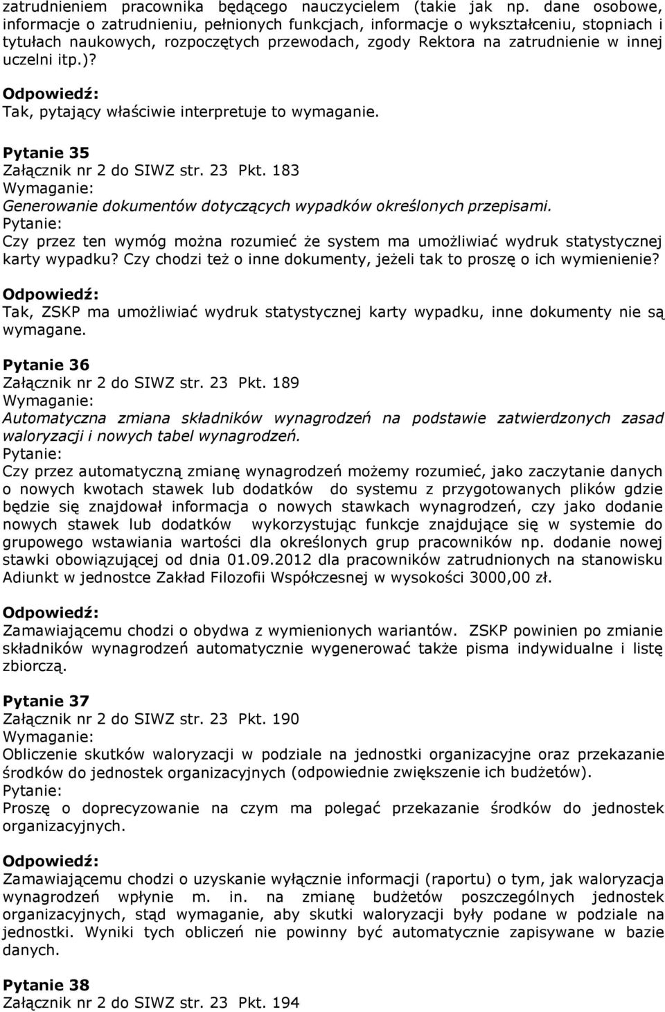 Tak, pytający właściwie interpretuje to wymaganie. Pytanie 35 Załącznik nr 2 do SIWZ str. 23 Pkt. 183 Generowanie dokumentów dotyczących wypadków określonych przepisami.