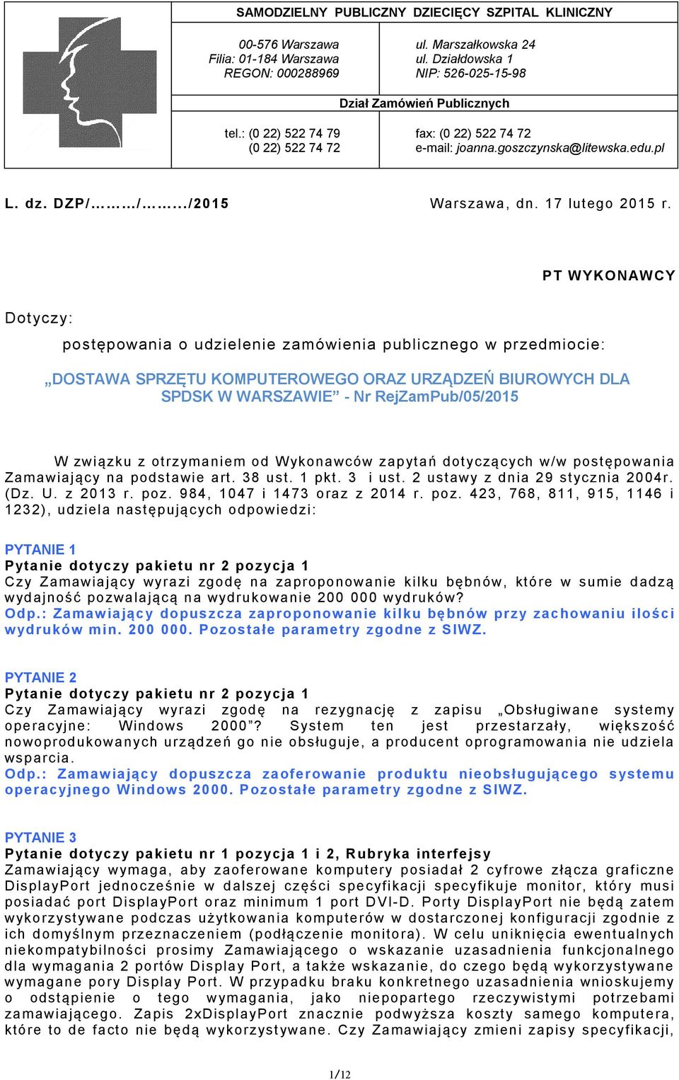 PT WYKONAWCY Dotyczy: postępowania o udzielenie zamówienia publicznego w przedmiocie: DOSTAWA SPRZĘTU KOMPUTEROWEGO ORAZ URZĄDZEŃ BIUROWYCH DLA SPDSK W WARSZAWIE - Nr RejZamPub/05/2015 W związku z