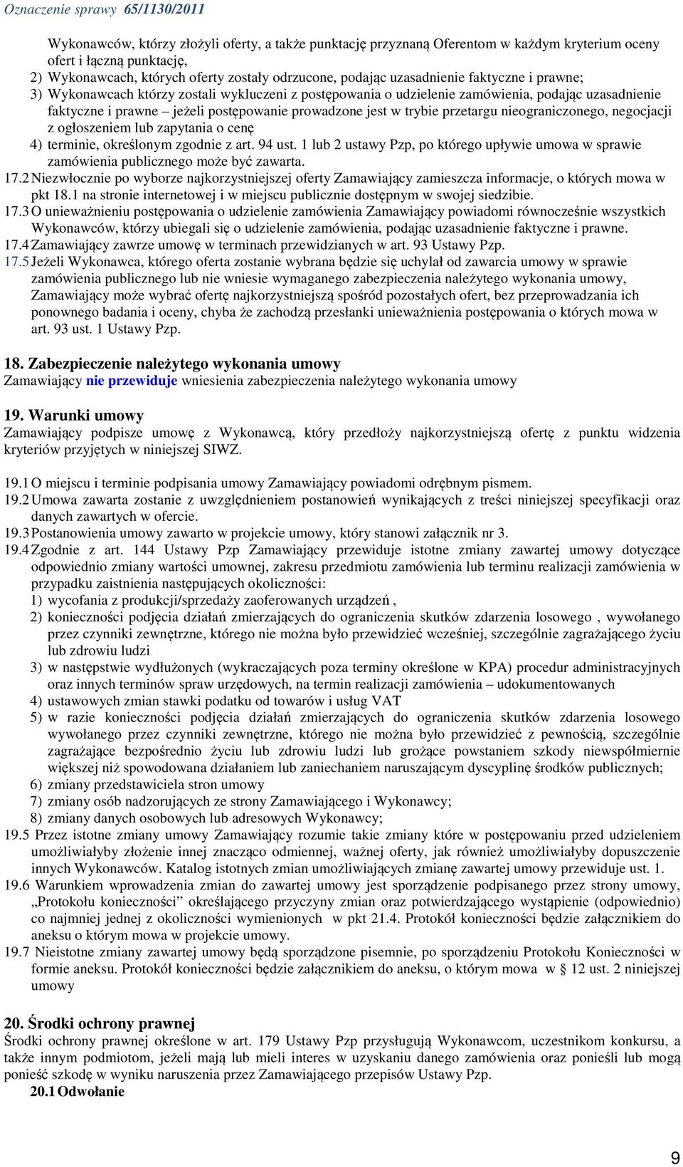 prowadzone jest w trybie przetargu nieograniczonego, negocjacji z ogłoszeniem lub zapytania o cenę 4) terminie, określonym zgodnie z art. 94 ust.