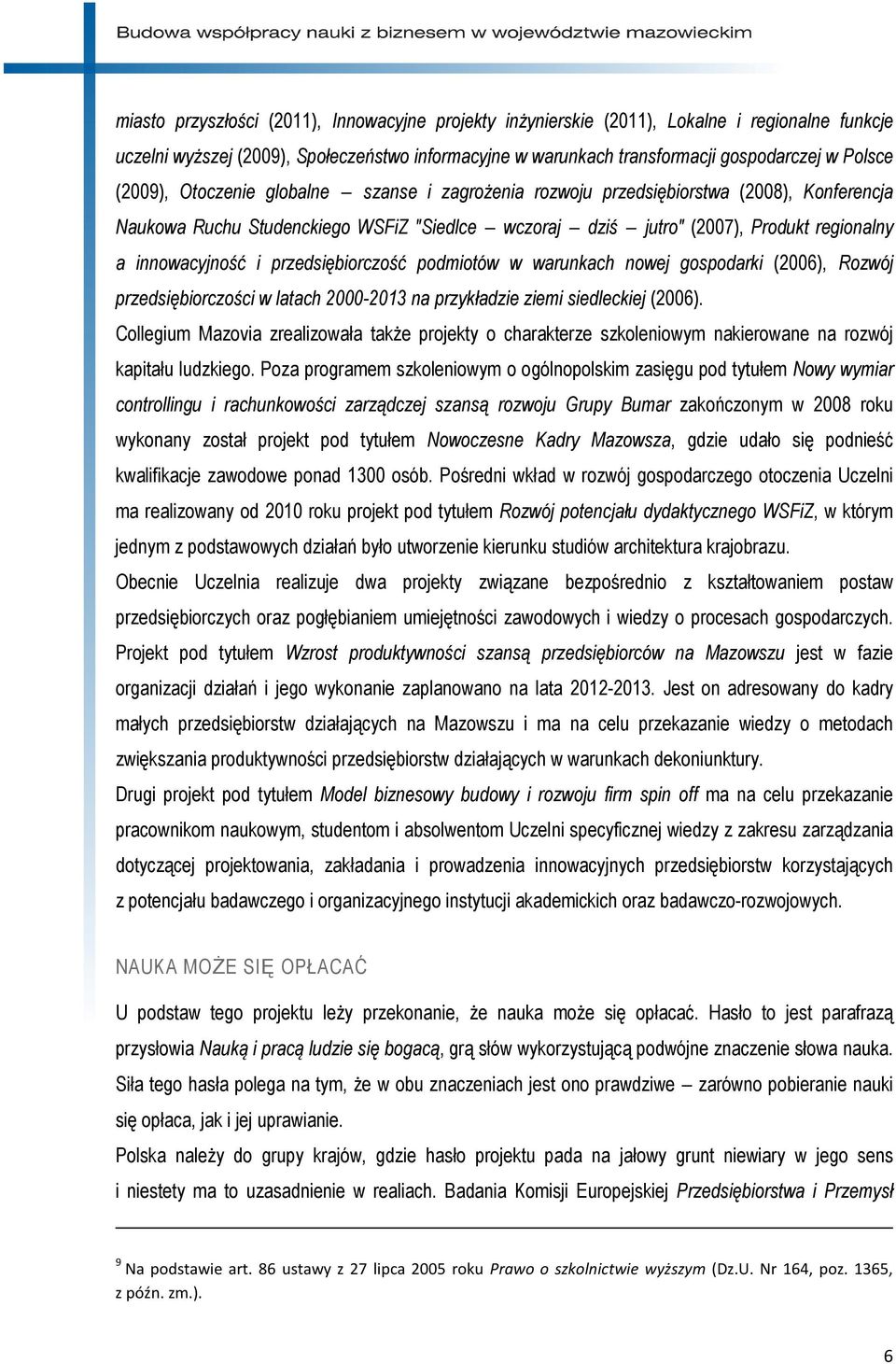 przedsiębiorczość podmiotów w warunkach nowej gospodarki (2006), Rozwój przedsiębiorczości w latach 2000-2013 na przykładzie ziemi siedleckiej (2006).