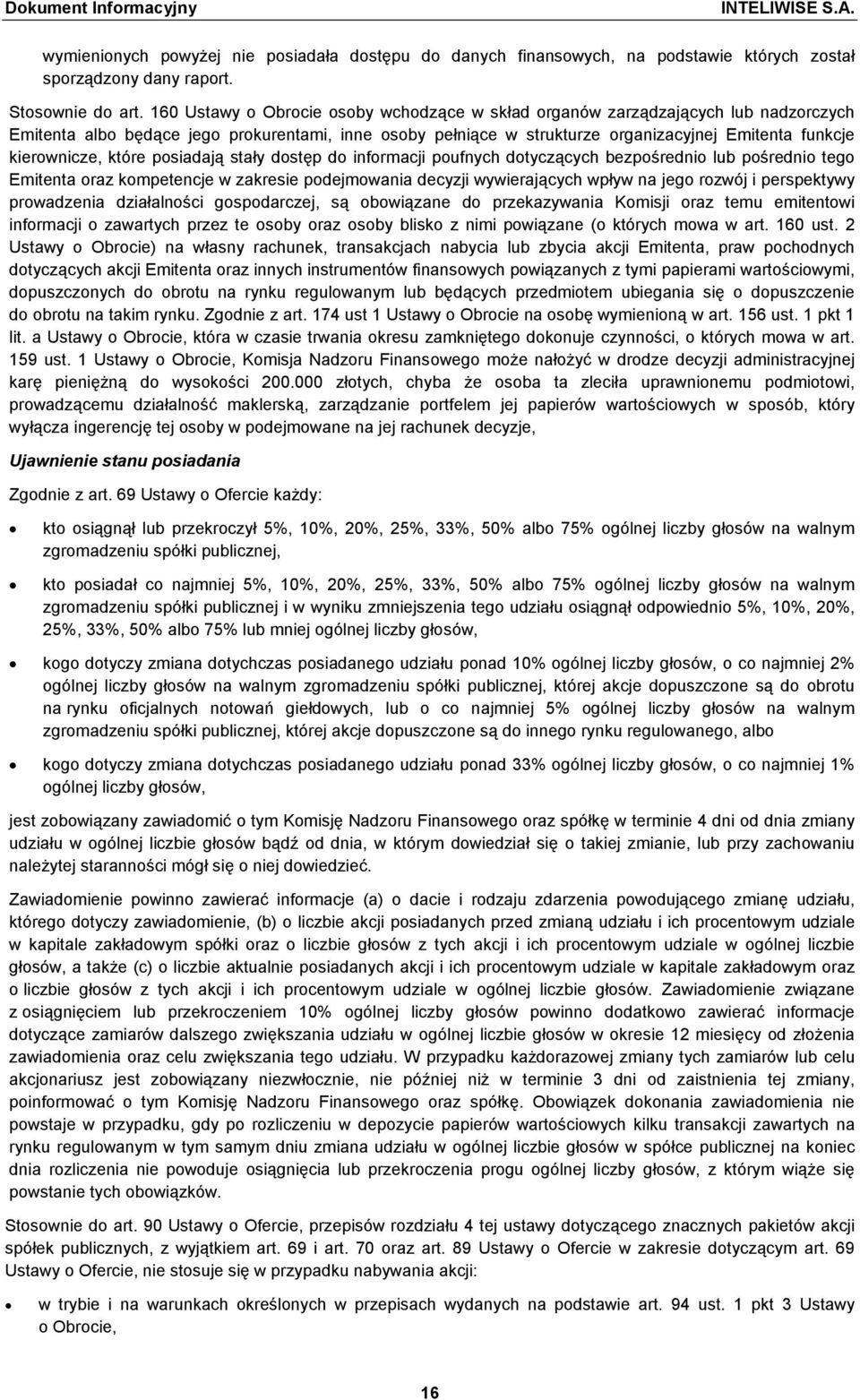 kierownicze, które posiadają stały dostęp do informacji poufnych dotyczących bezpośrednio lub pośrednio tego Emitenta oraz kompetencje w zakresie podejmowania decyzji wywierających wpływ na jego