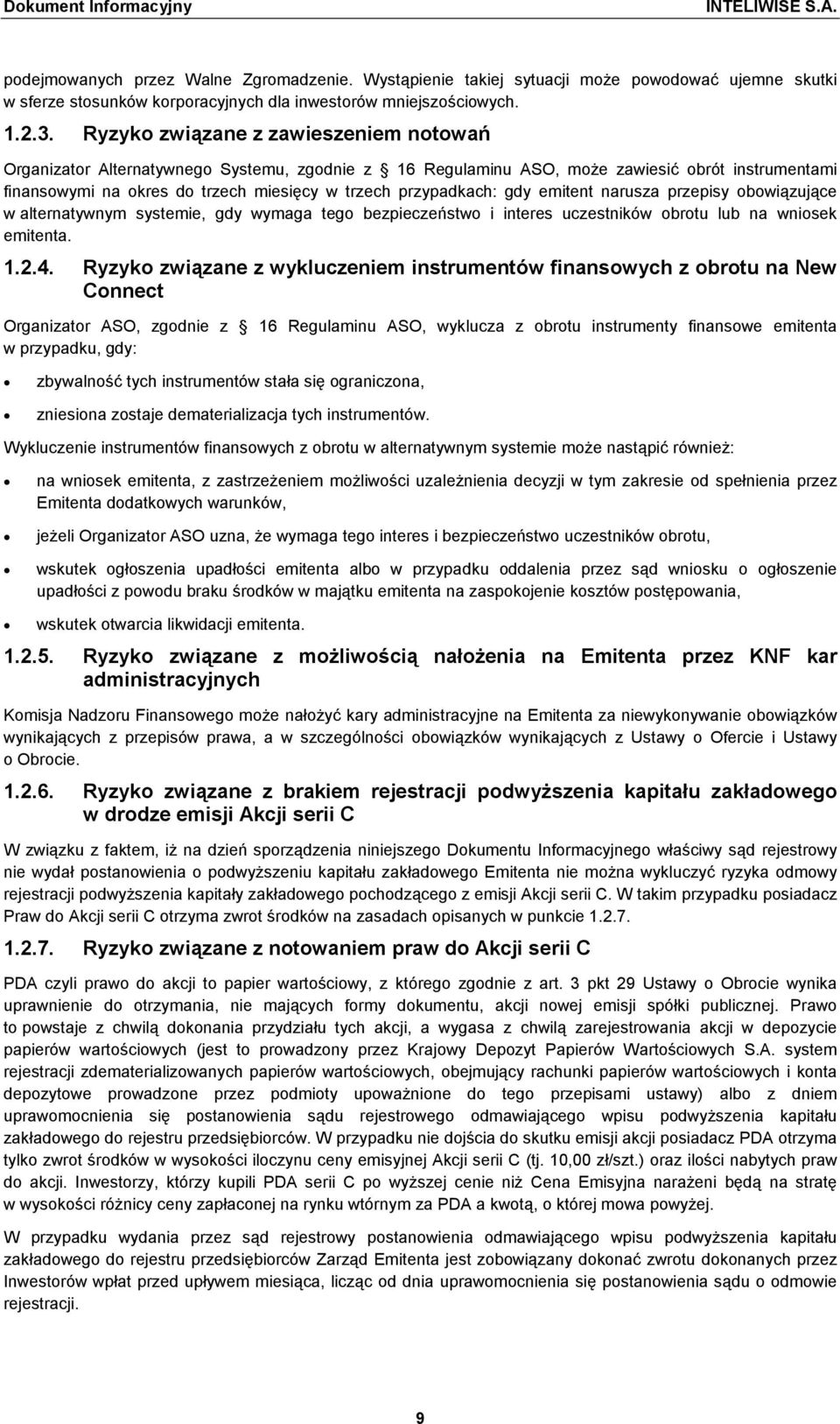 gdy emitent narusza przepisy obowiązujące w alternatywnym systemie, gdy wymaga tego bezpieczeństwo i interes uczestników obrotu lub na wniosek emitenta. 1.2.4.