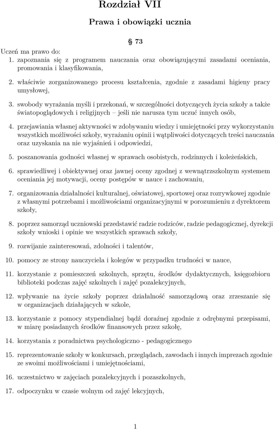 swobody wyrażania myśli i przekonań, w szczególności dotyczących życia szkoły a także światopoglądowych i religijnych jeśli nie narusza tym uczuć innych osób, 4.