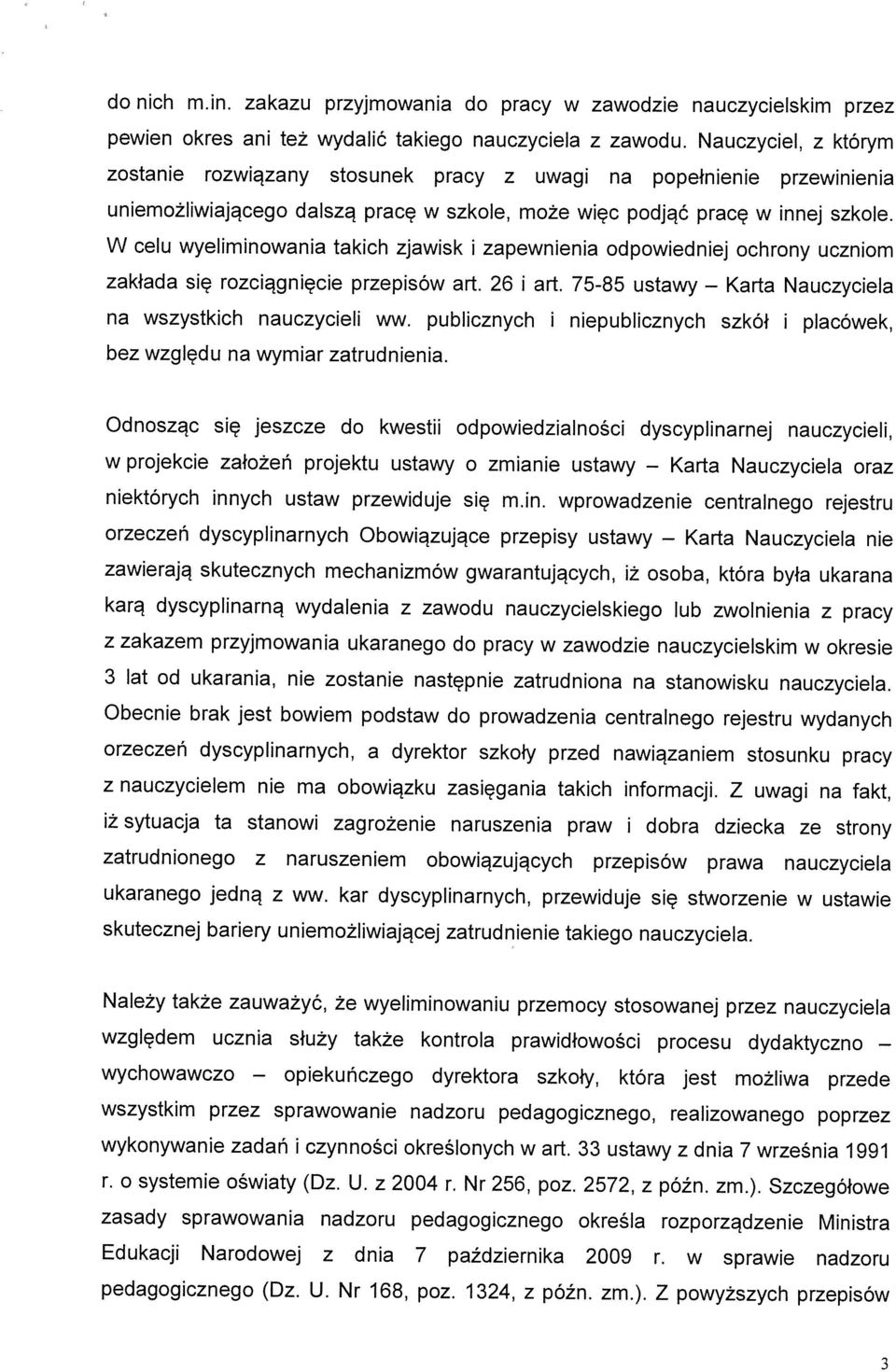 W celu wyelmnowana takch zjawsk zakłada sę rozcągnęce przepsów art. 26 na wszystkch nauczycel ww. publcznych bez względu na wymar zatrudnena. zapewnena odpowednej ochrony ucznom art.