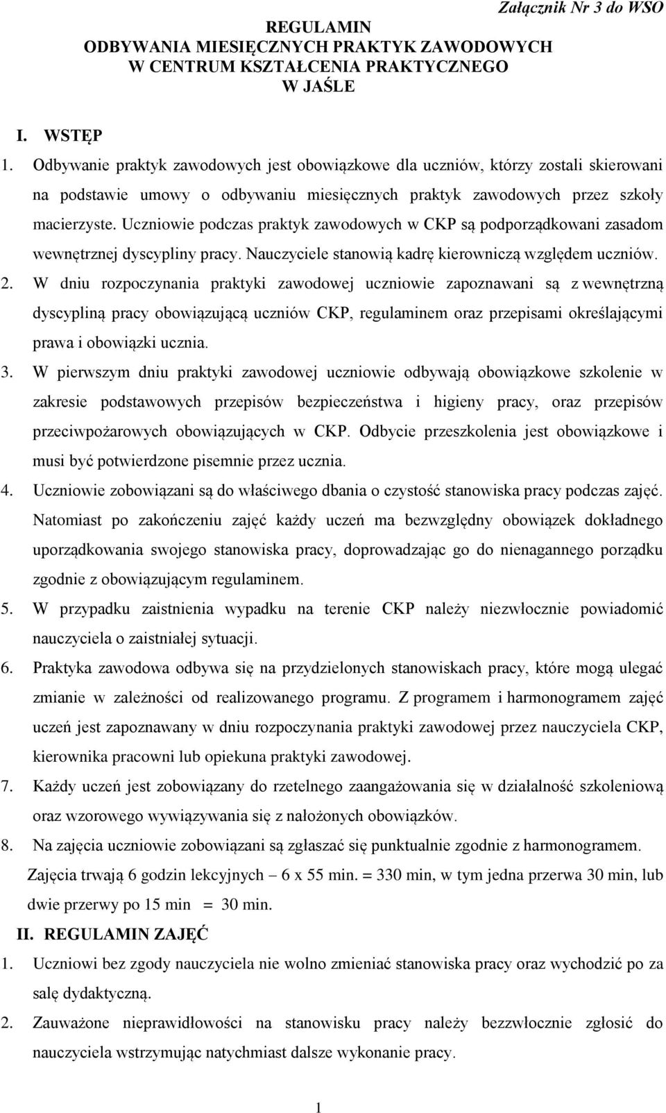 Uczniowie podczas praktyk zawodowych w CKP są podporządkowani zasadom wewnętrznej dyscypliny pracy. Nauczyciele stanowią kadrę kierowniczą względem uczniów. 2.