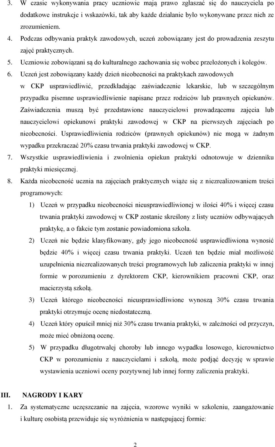 Uczeń jest zobowiązany każdy dzień nieobecności na praktykach zawodowych w CKP usprawiedliwić, przedkładając zaświadczenie lekarskie, lub w szczególnym przypadku pisemne usprawiedliwienie napisane