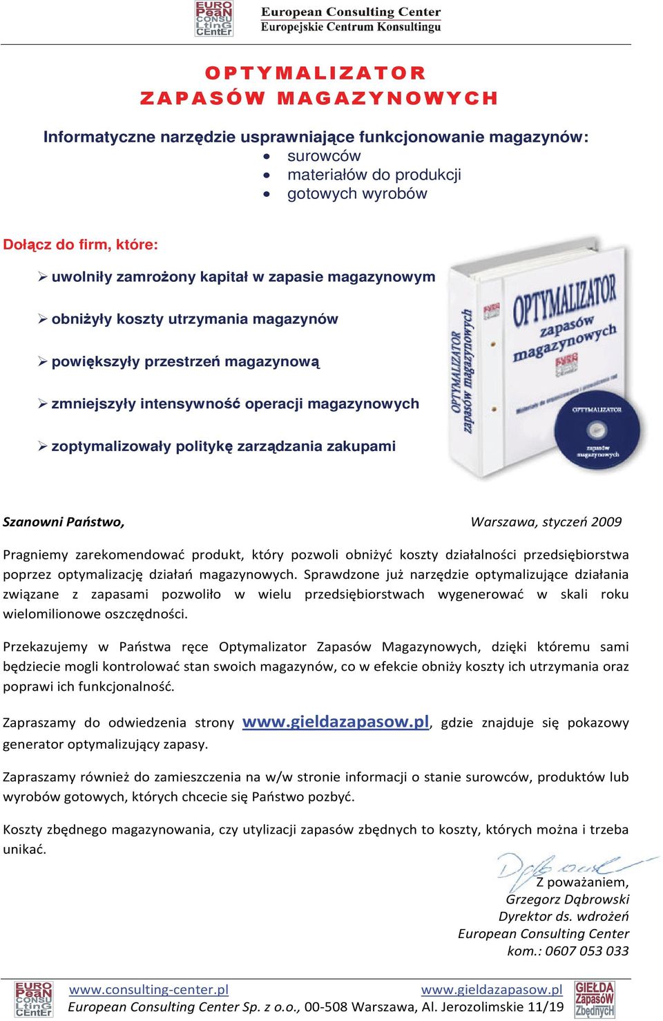 dzania zakupami Szanowni Pa stwo, Warszawa, stycze 2009 Pragniemy zarekomendowa produkt, który pozwoli obni y koszty dzia alno ci przedsi biorstwa poprzez optymalizacj dzia a magazynowych.