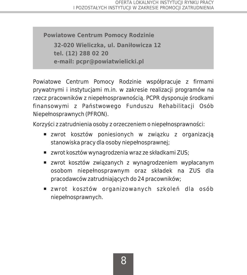 PCPR dysponuje œrodkami finansowymi z Pañstwowego Funduszu Rehabilitacji Osób Niepe³nosprawnych (PFRON).