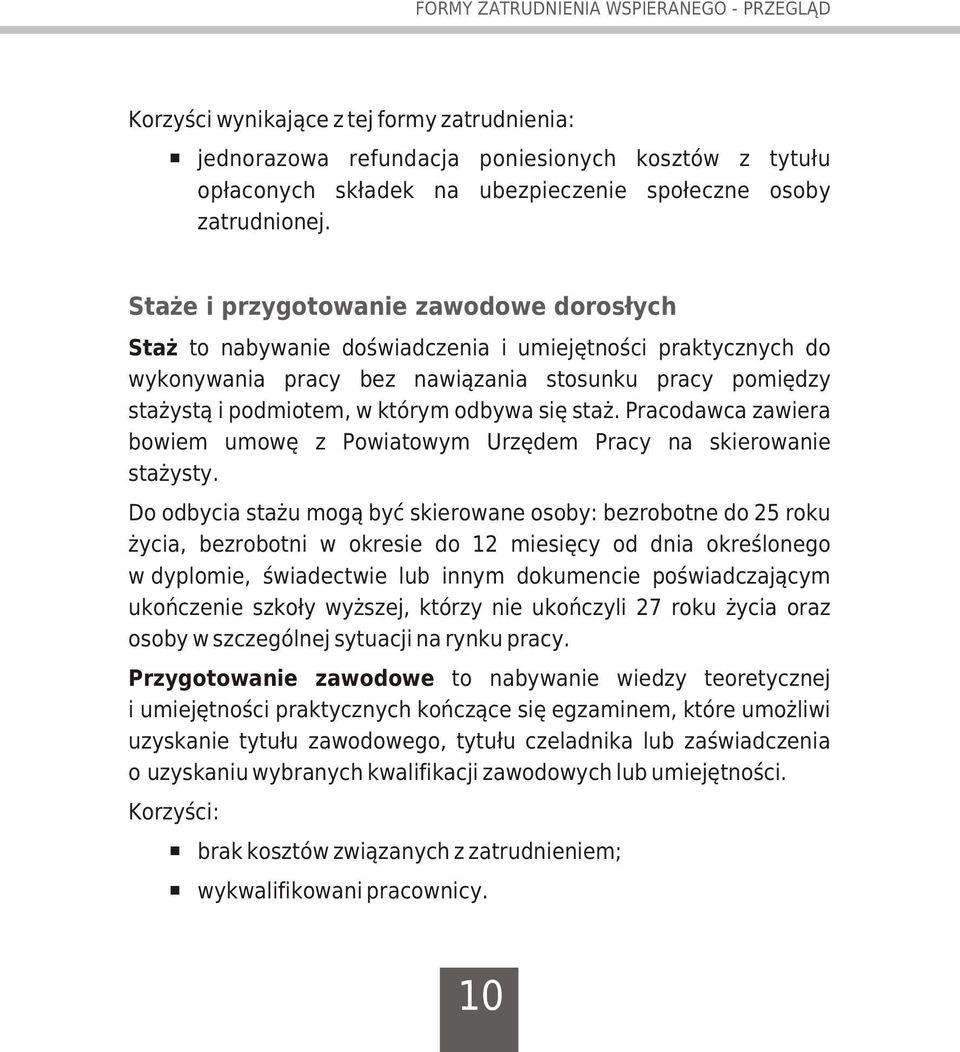 Sta e i przygotowanie zawodowe doros³ych Sta to nabywanie doœwiadczenia i umiejêtnoœci praktycznych do wykonywania pracy bez nawi¹zania stosunku pracy pomiêdzy sta yst¹ i podmiotem, w którym odbywa