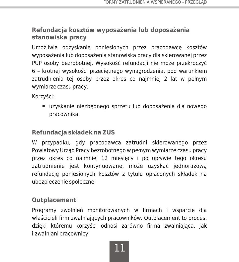 Wysokoœæ refundacji nie mo e przekroczyæ 6 krotnej wysokoœci przeciêtnego wynagrodzenia, pod warunkiem zatrudnienia tej osoby przez okres co najmniej 2 lat w pe³nym wymiarze czasu pracy.