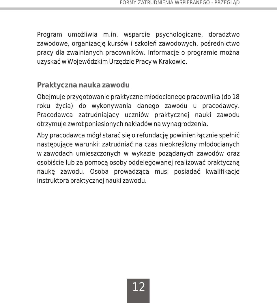 Praktyczna nauka zawodu Obejmuje przygotowanie praktyczne m³odocianego pracownika (do 18 roku ycia) do wykonywania danego zawodu u pracodawcy.